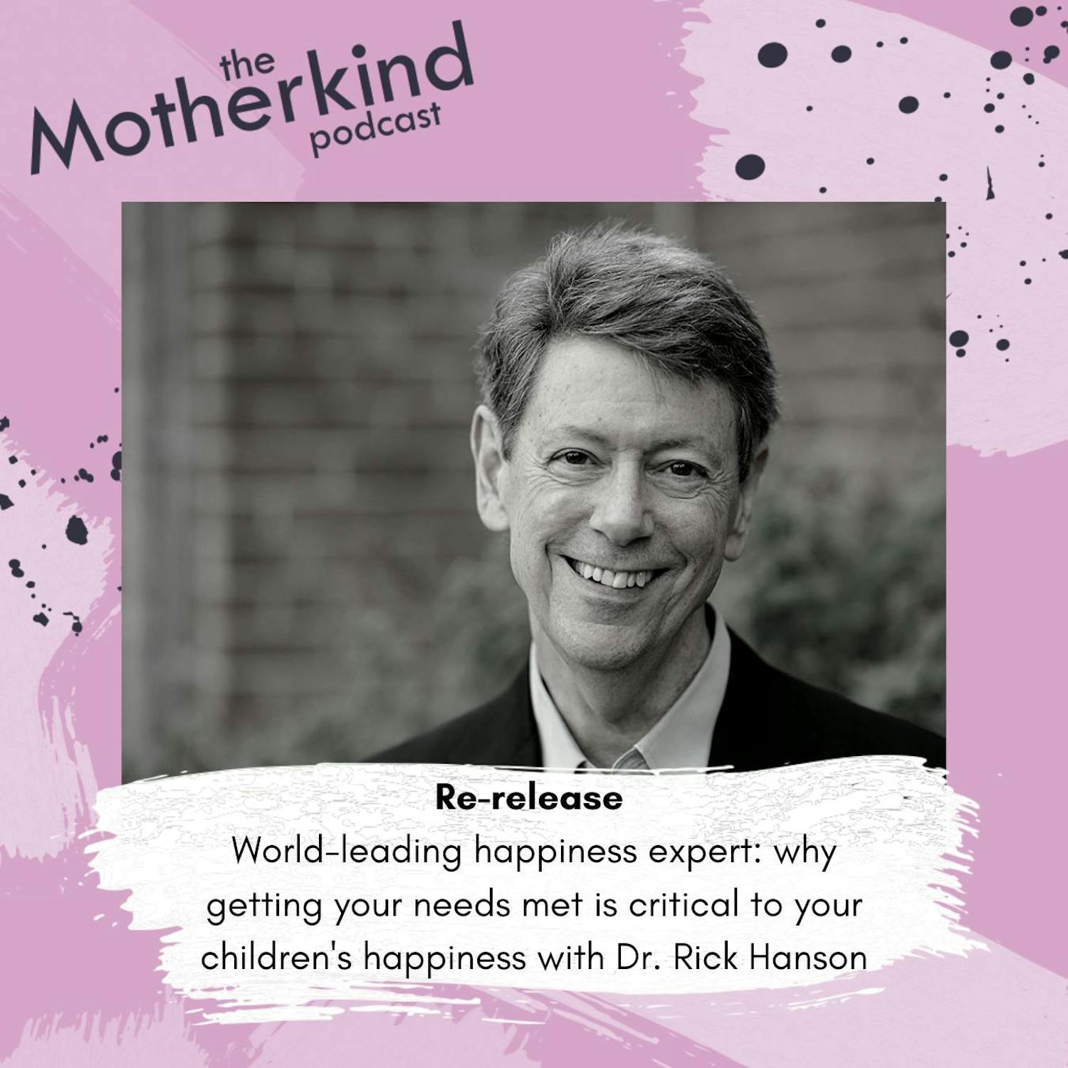 Re-release | World-leading happiness expert: why getting your needs met is critical to your children's happiness with Dr. Rick Hanson