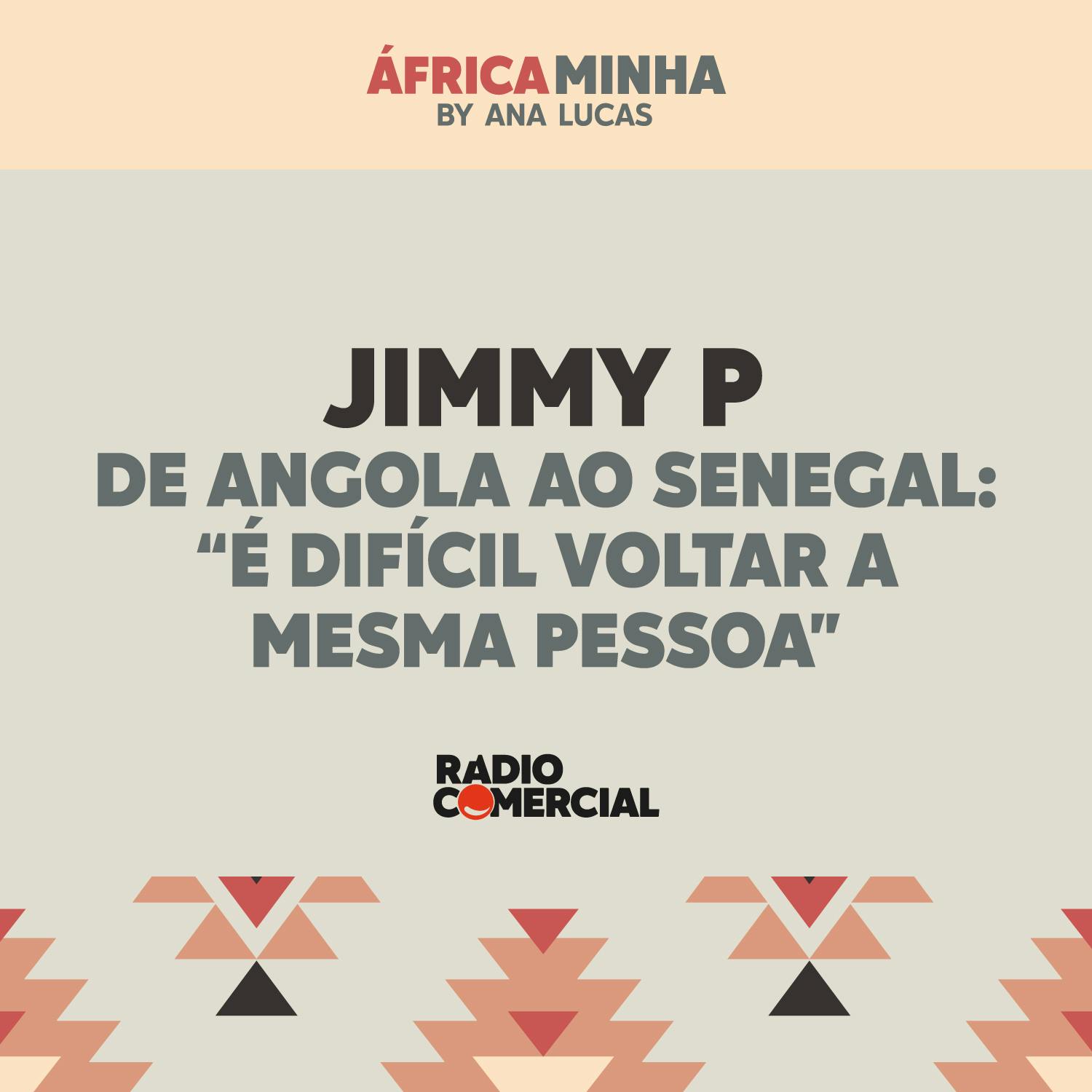 Jimmy P de Angola ao Senegal: "é difícil voltar a mesma pessoa"