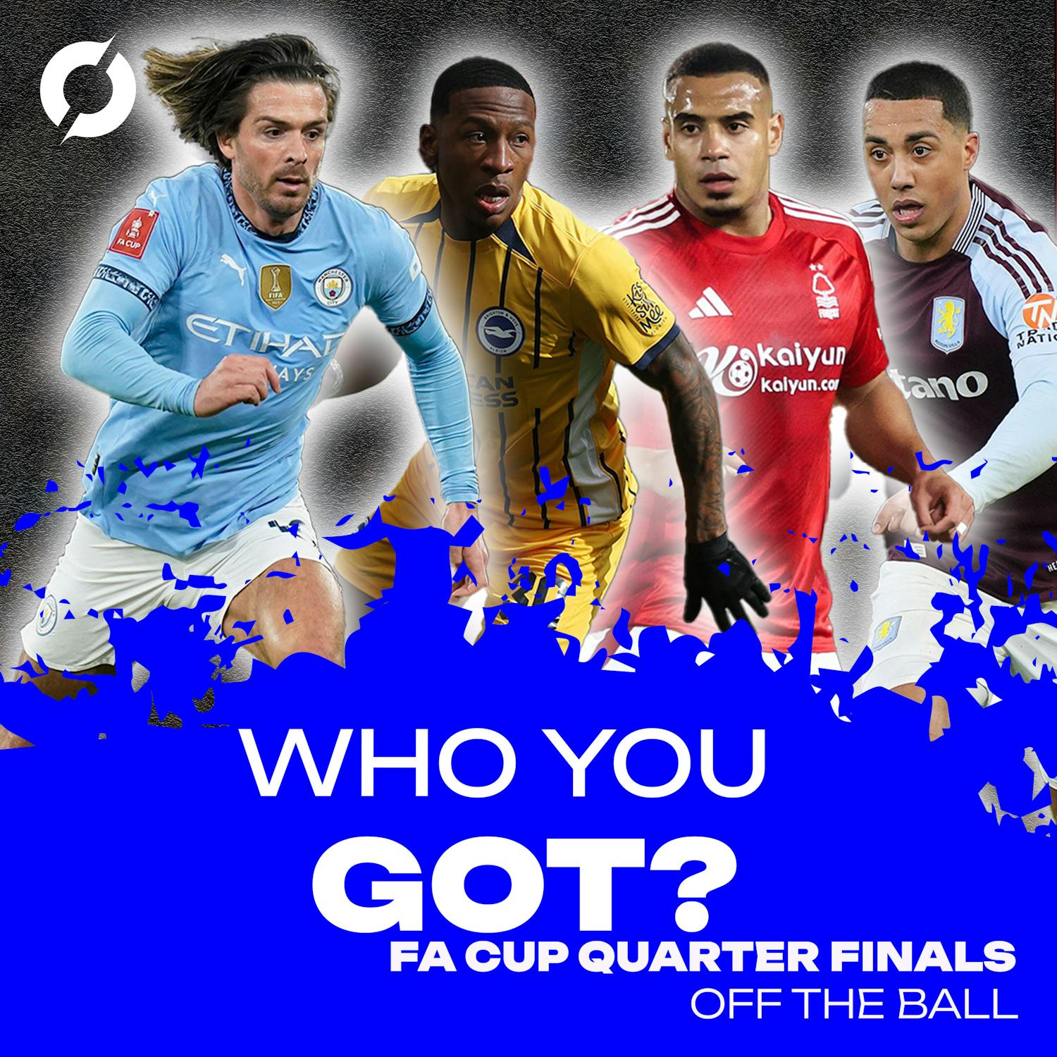 WHO YOU GOT?: FA Cup quarterfinals | What team will Villa put out? | Forest's dream season