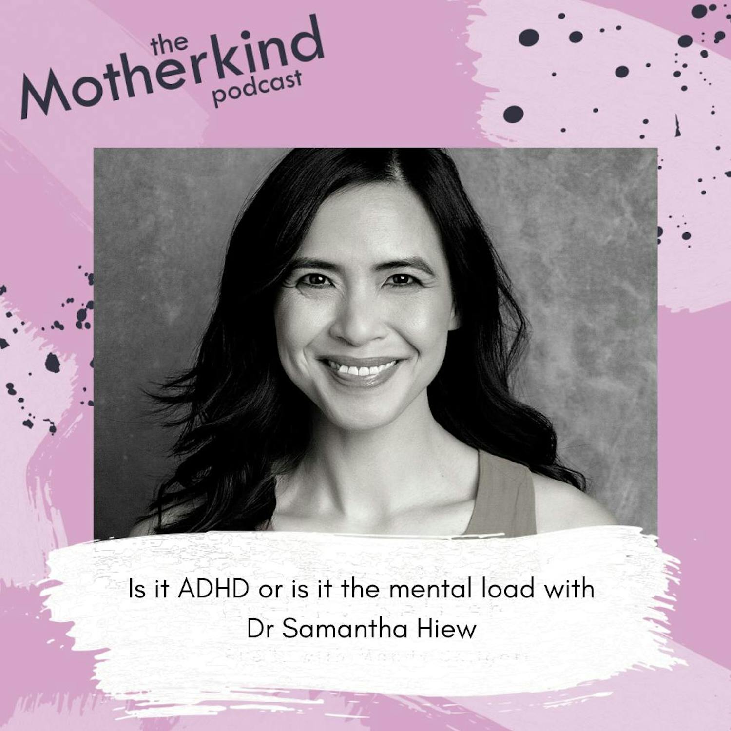 Cover art for the episode "Is it ADHD or is it the mental load? With Dr Samantha Hiew" from Motherkind