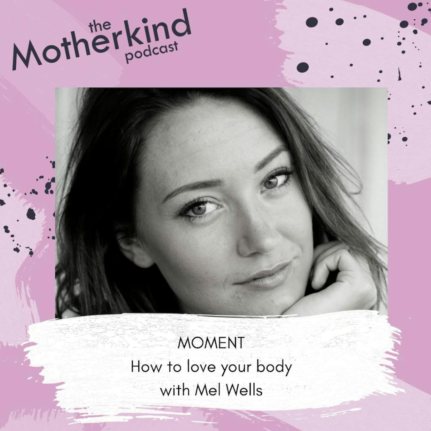 Cover art for the episode "MOMENT | How to love your body with Mel Wells" from Motherkind
