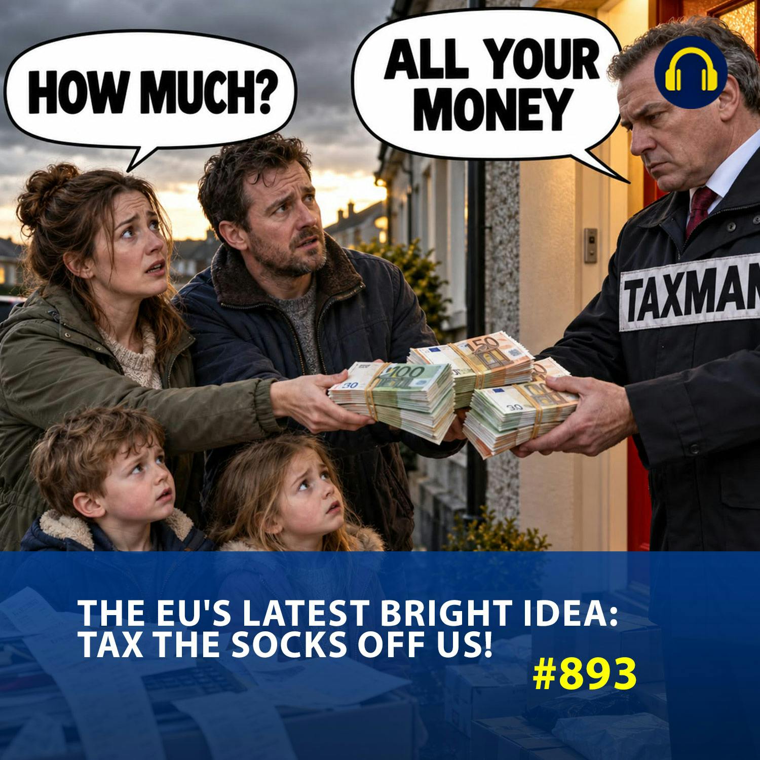 #893 The EU's Latest Bright Idea: Tax the Socks Off Us!