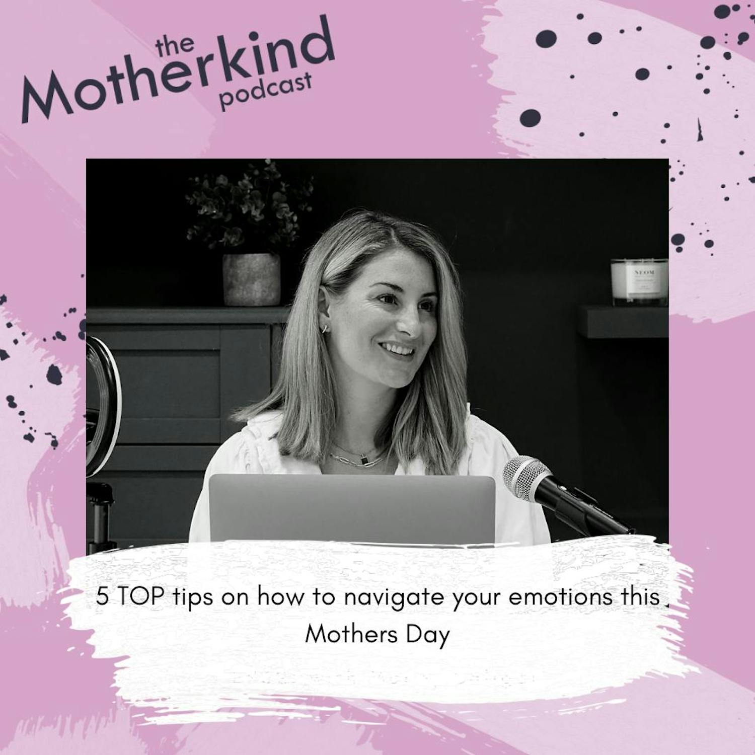 Cover art for the episode "5 TOP tips on how to navigate your emotions this Mothers Day" from Motherkind