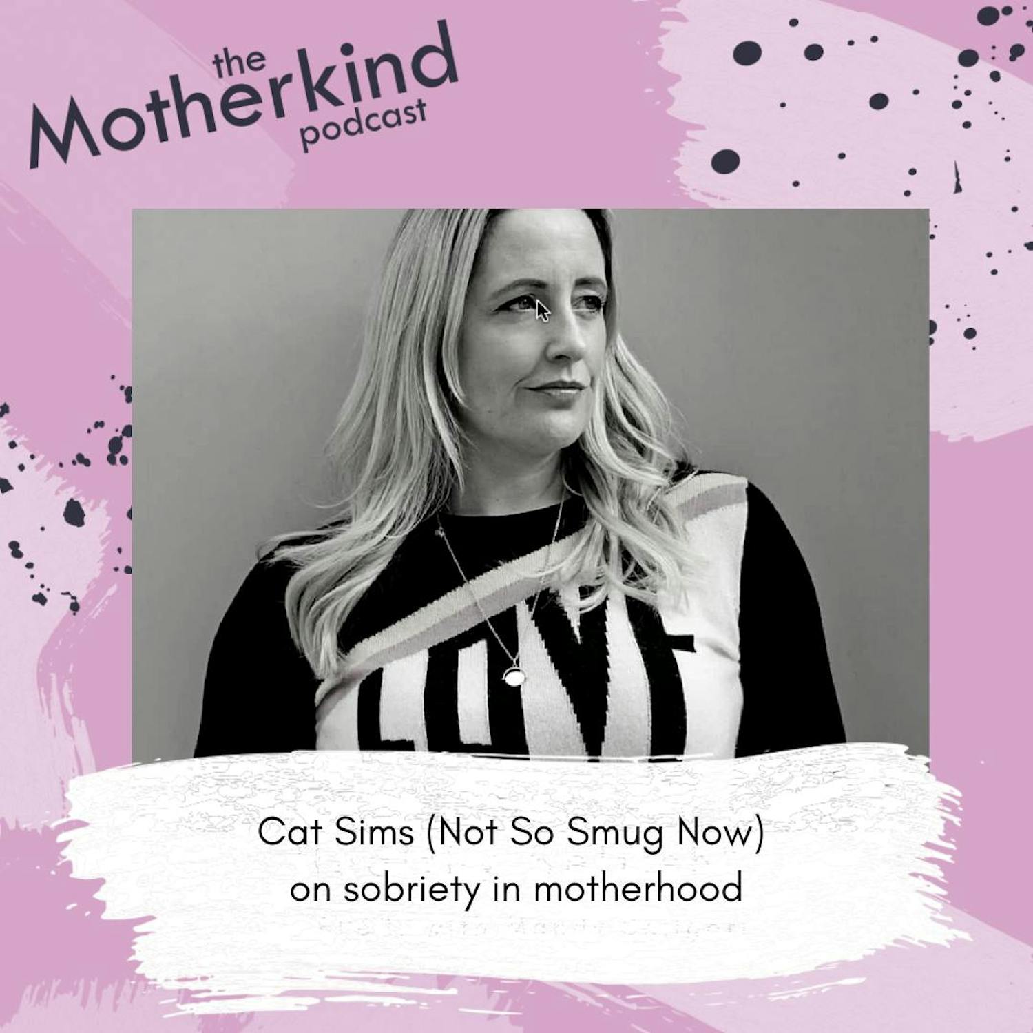 Cat Sims (Not So Smug Now) on sobriety in motherhood