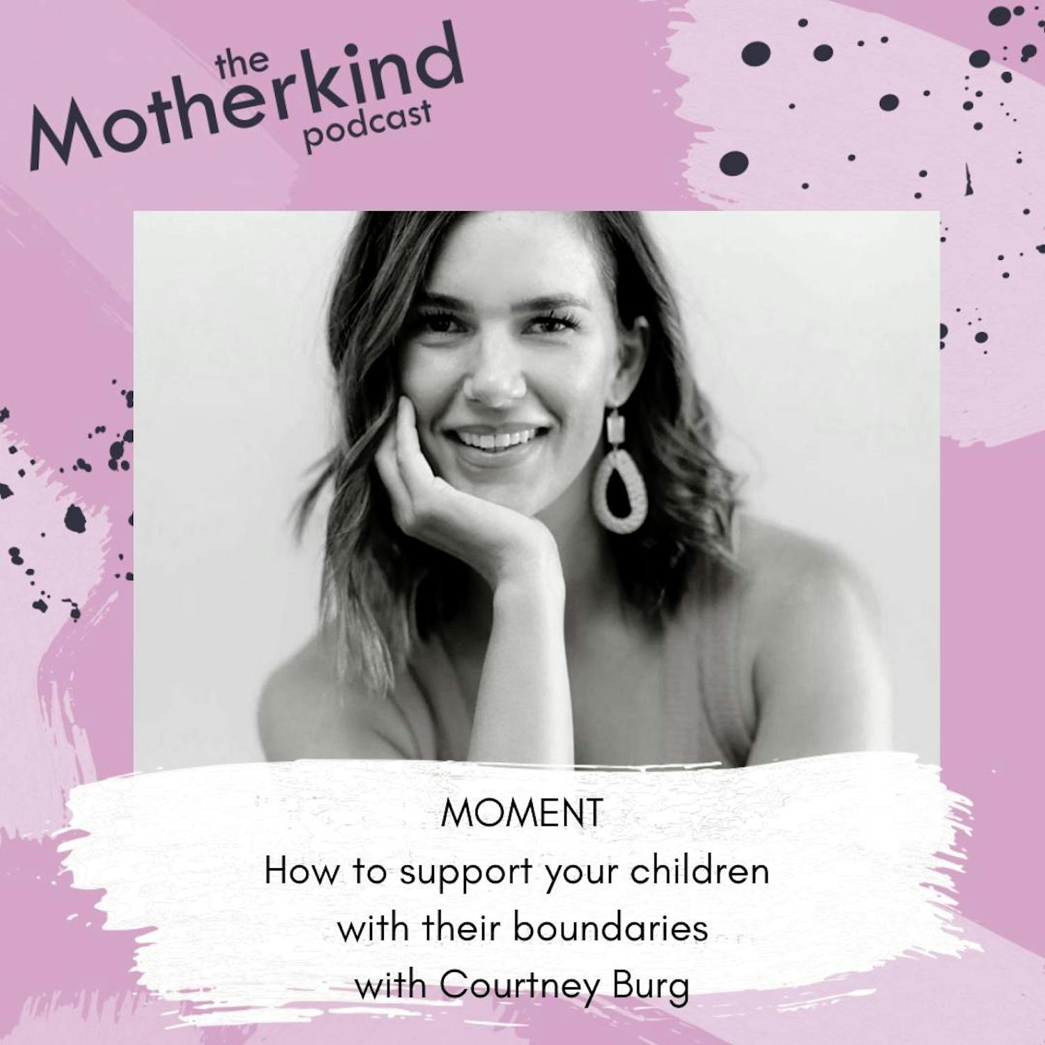 Cover art for the episode "MOMENT  | How to support your children with their boundaries with Courtney Burg" from Motherkind
