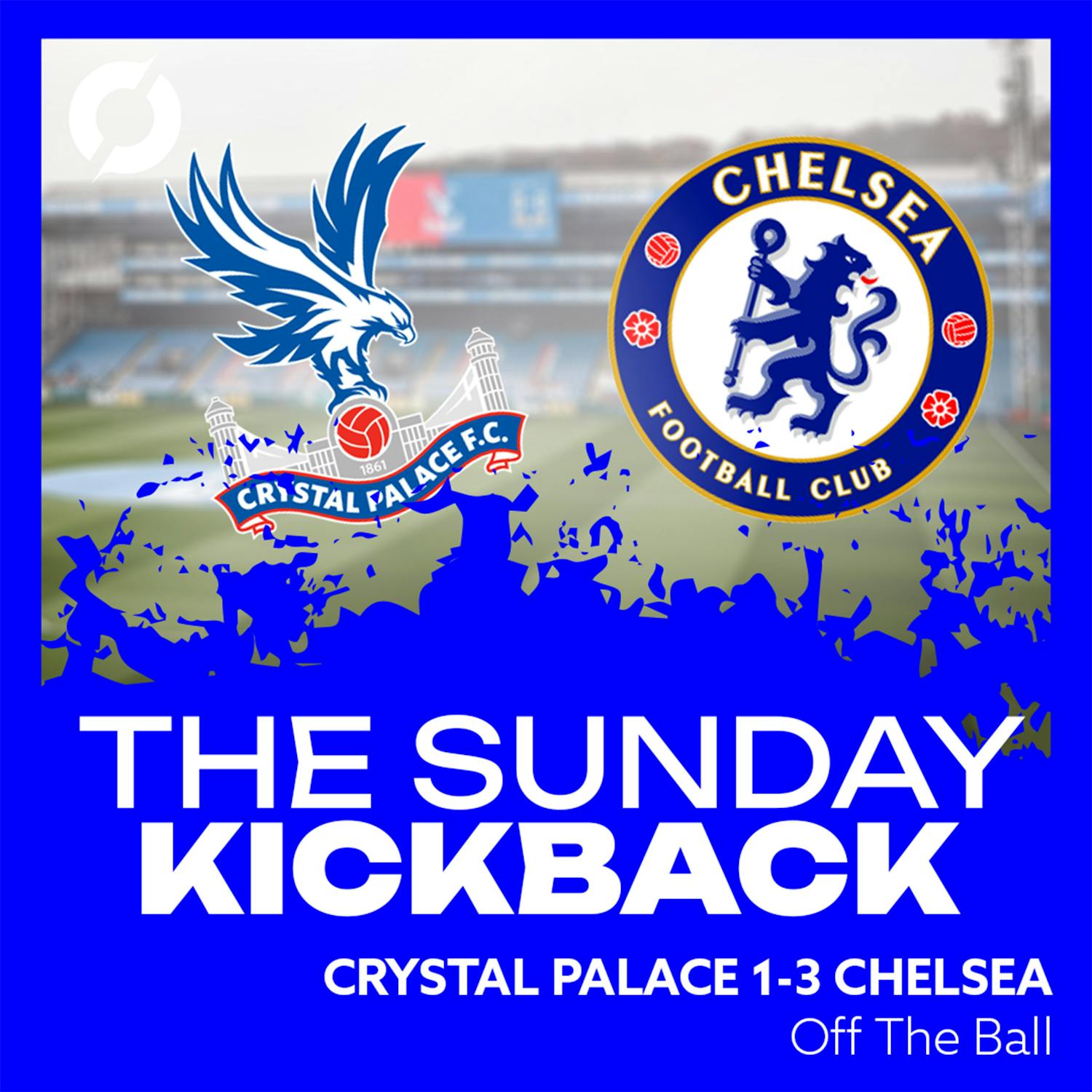 THE SUNDAY KICKBACK: ’I don’t think they’ll be dragged into that relegation battle…’ | Crystal Palace 1-3 Chelsea | OFF THE BALL