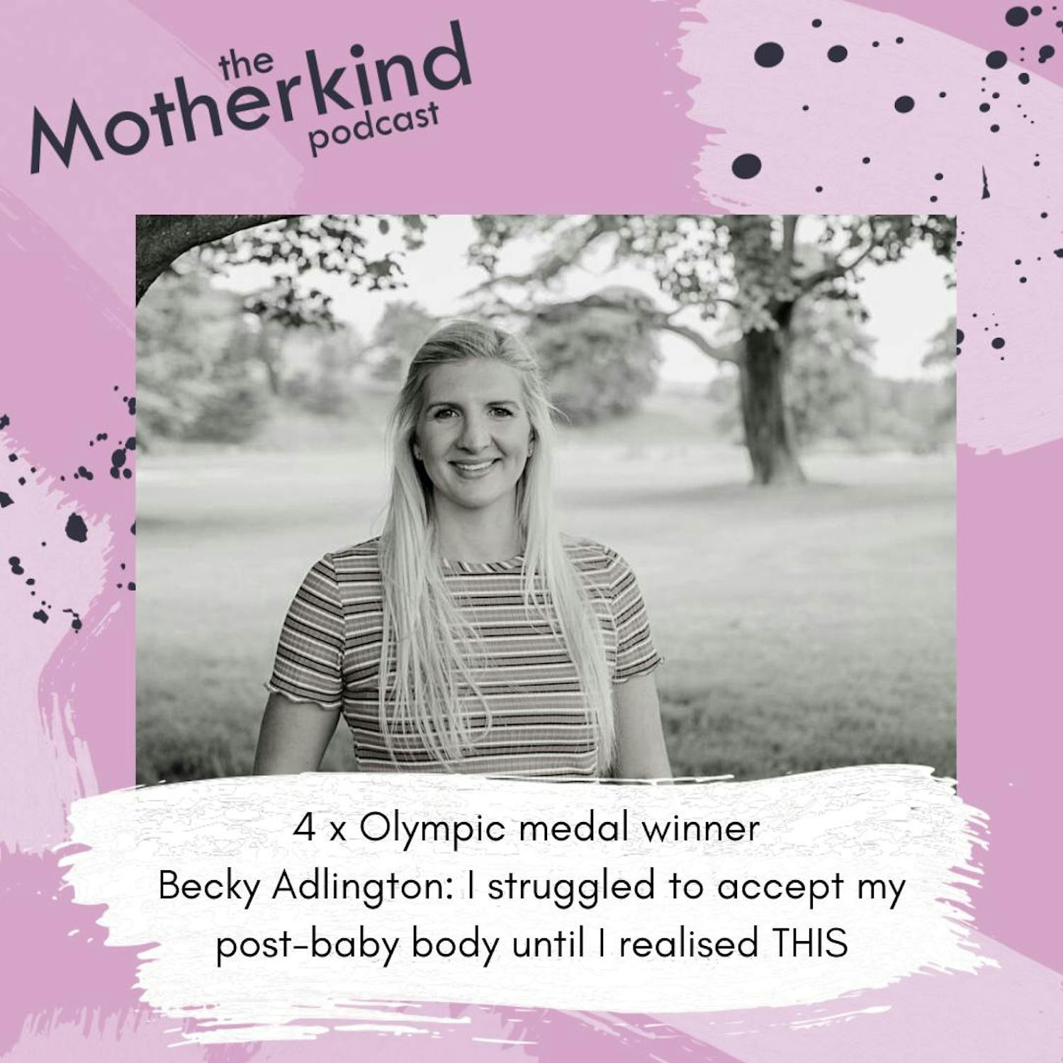 Cover art for the episode "4 x Olympic medal winner  Becky Adlington: I struggled to accept my post-baby body until I realised THIS" from Motherkind