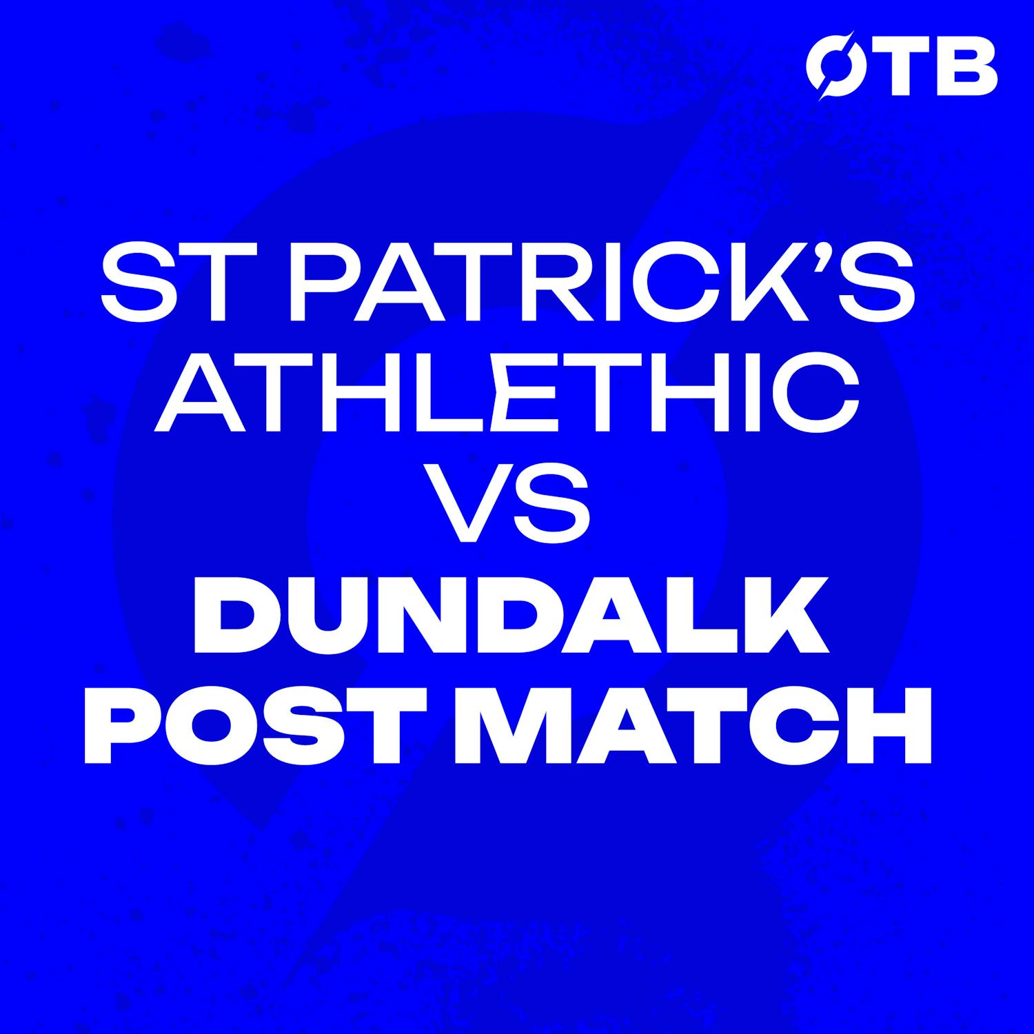 PATS SMASH DUNDALK: “It’s a bit surreal when you manage against your son!” | Kenny & Kilduff