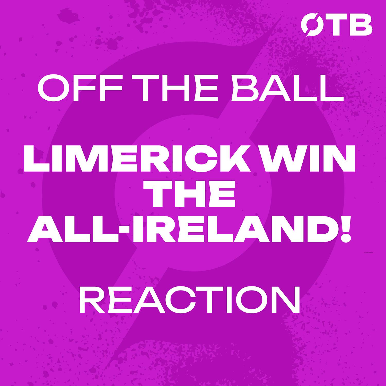 REACTION: Limerick are All-Ireland hurling champs!!! - ‘It’s joy!’ | Limerick 1-29 to 1-18 Galway | OFF THE BALL