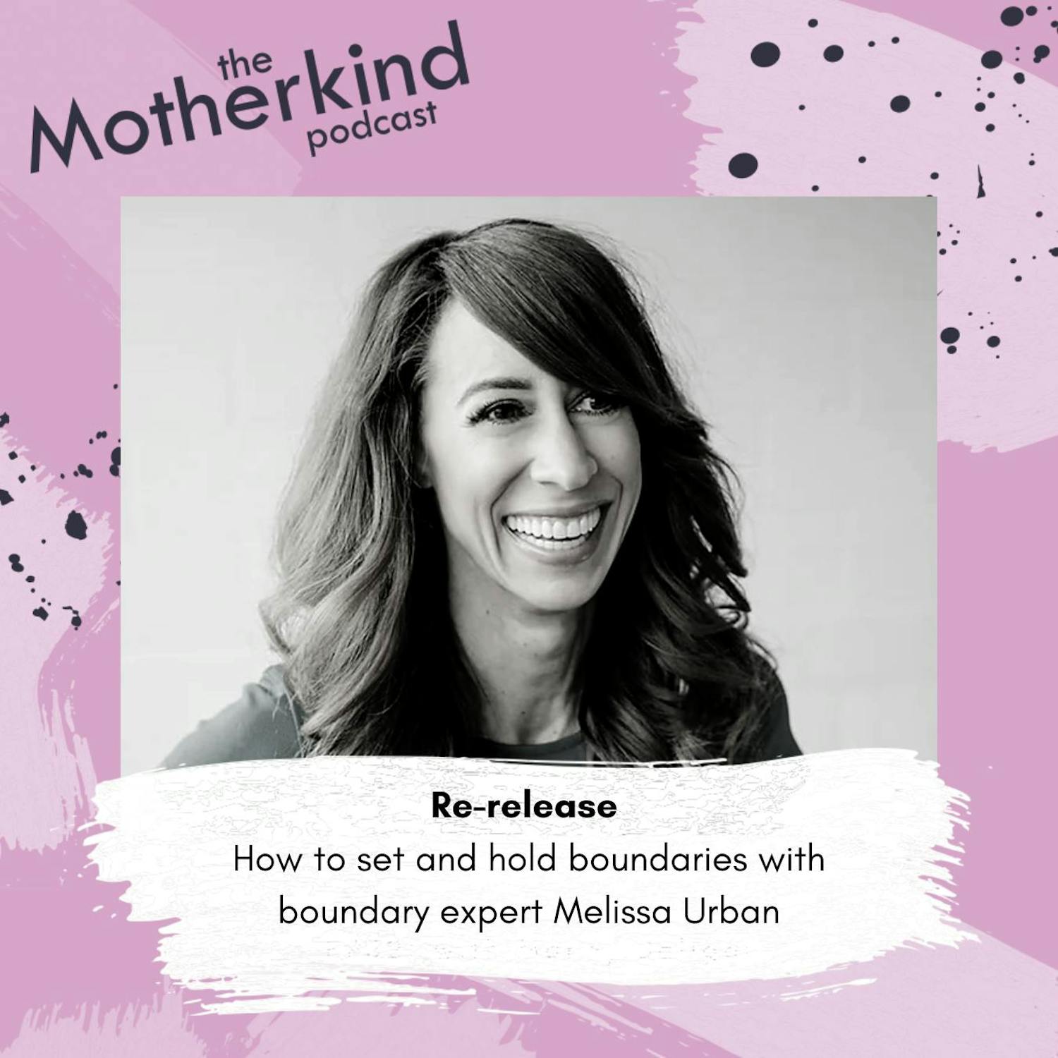 Cover art for the episode "Re-release | How to set and hold boundaries with boundary expert Melissa Urban" from Motherkind