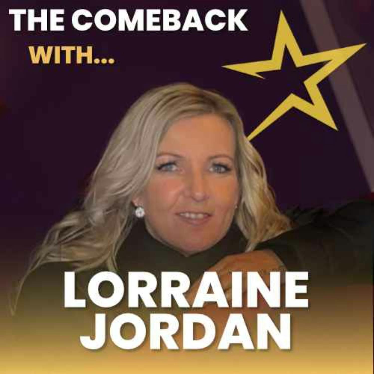 The Comeback with....Lorraine Jordan