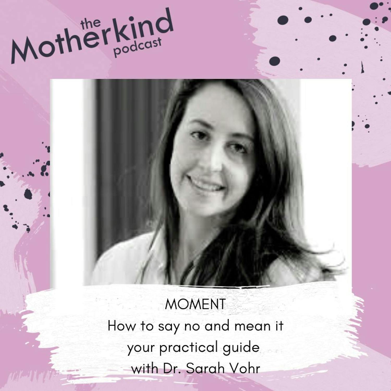 Cover art for the episode "MOMENT | How to say no and mean it - your practical guide with Dr. Sarah Vohr" from Motherkind