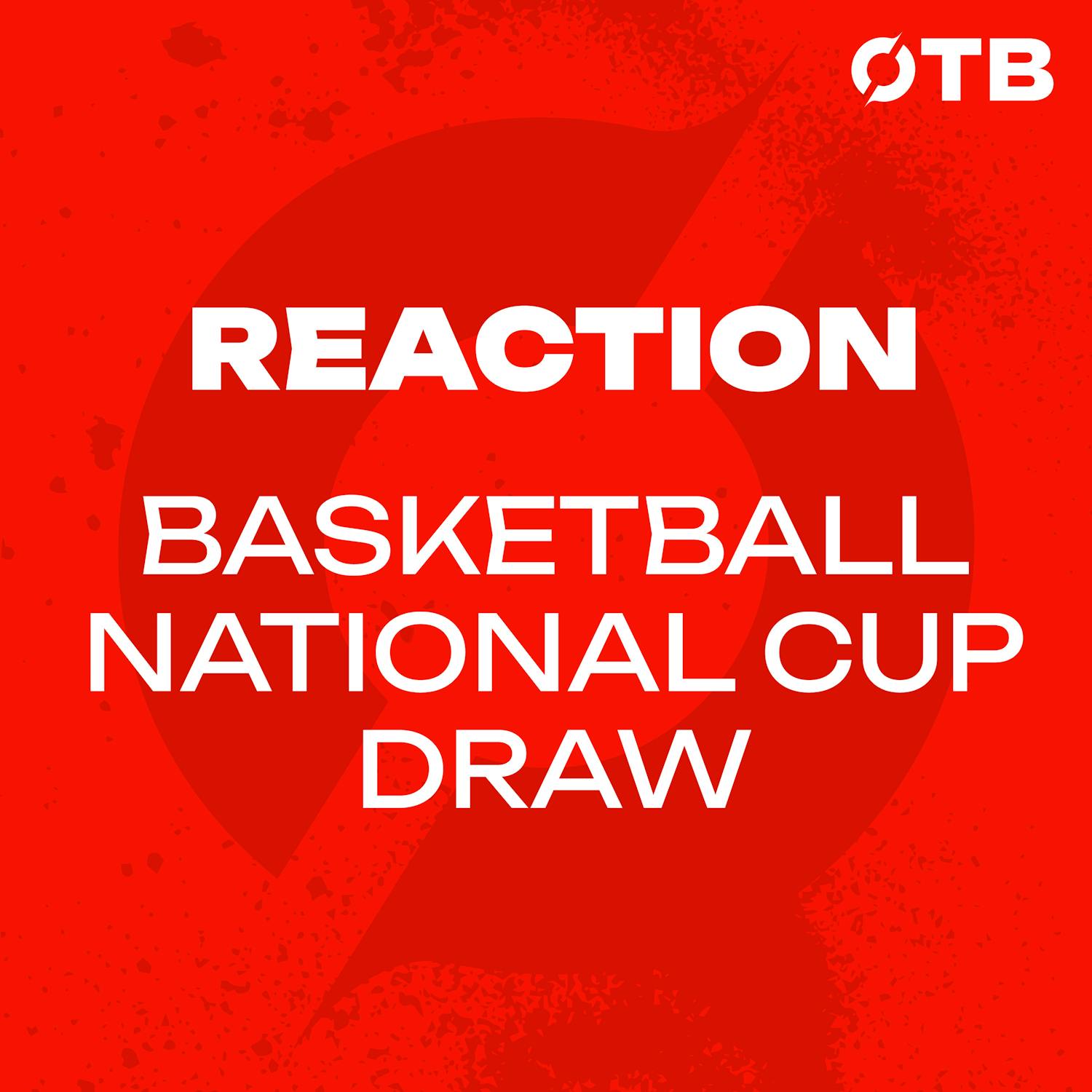 Basketball | National Cup first round draw reaction | 'Shocks will happen' | Tasty match ups | OTB Basketball | National Cup first round draw reaction | 'Shocks will happen' | Tasty match ups | OTB