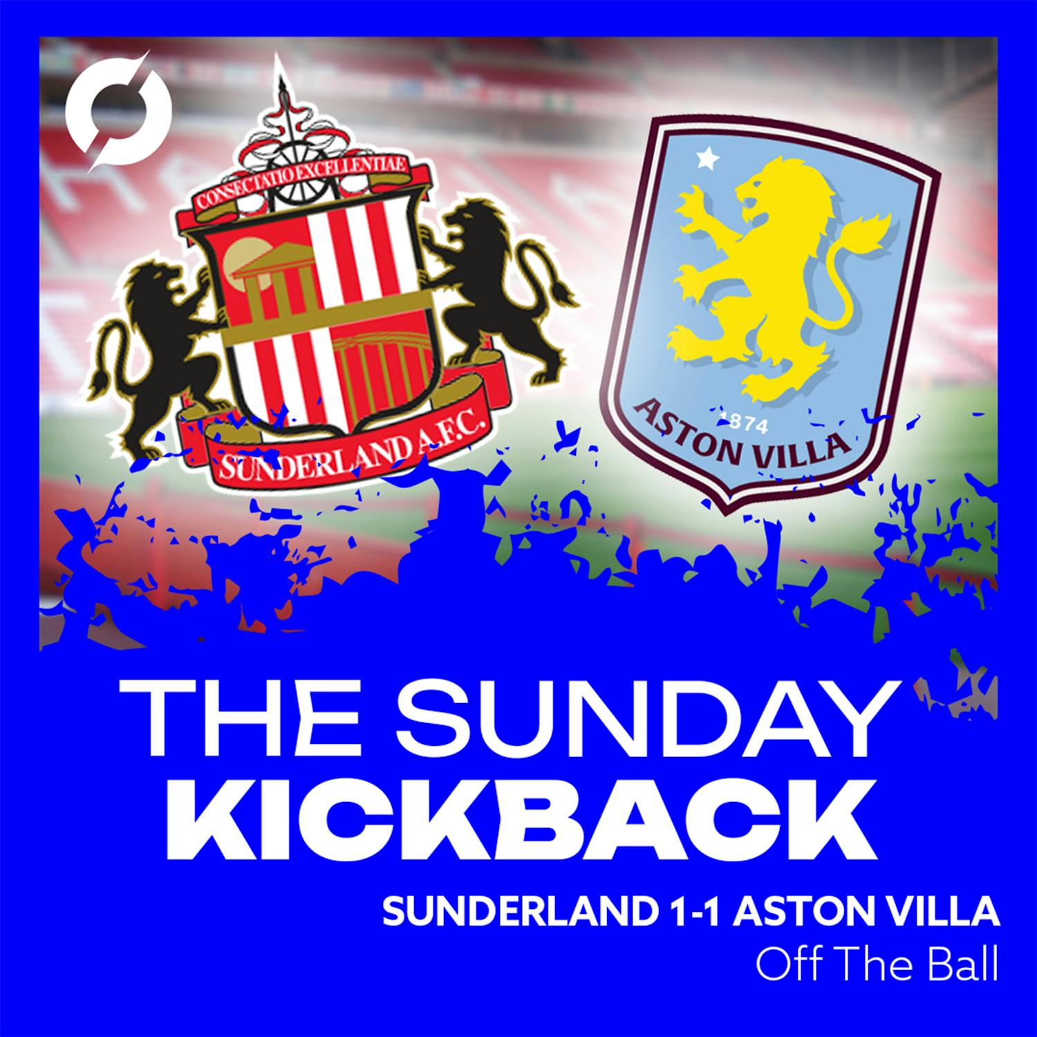 THE SUNDAY KICKBACK: ’There’s just a real lack of vibrancy…’ | Sunderland 1-1 Aston Villa | OFF THE BALL
