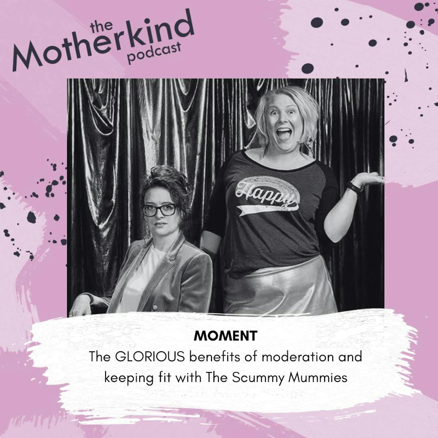 Cover art for the episode "MOMENT | The benefits of a break from booze with The Scummy Mummies" from Motherkind