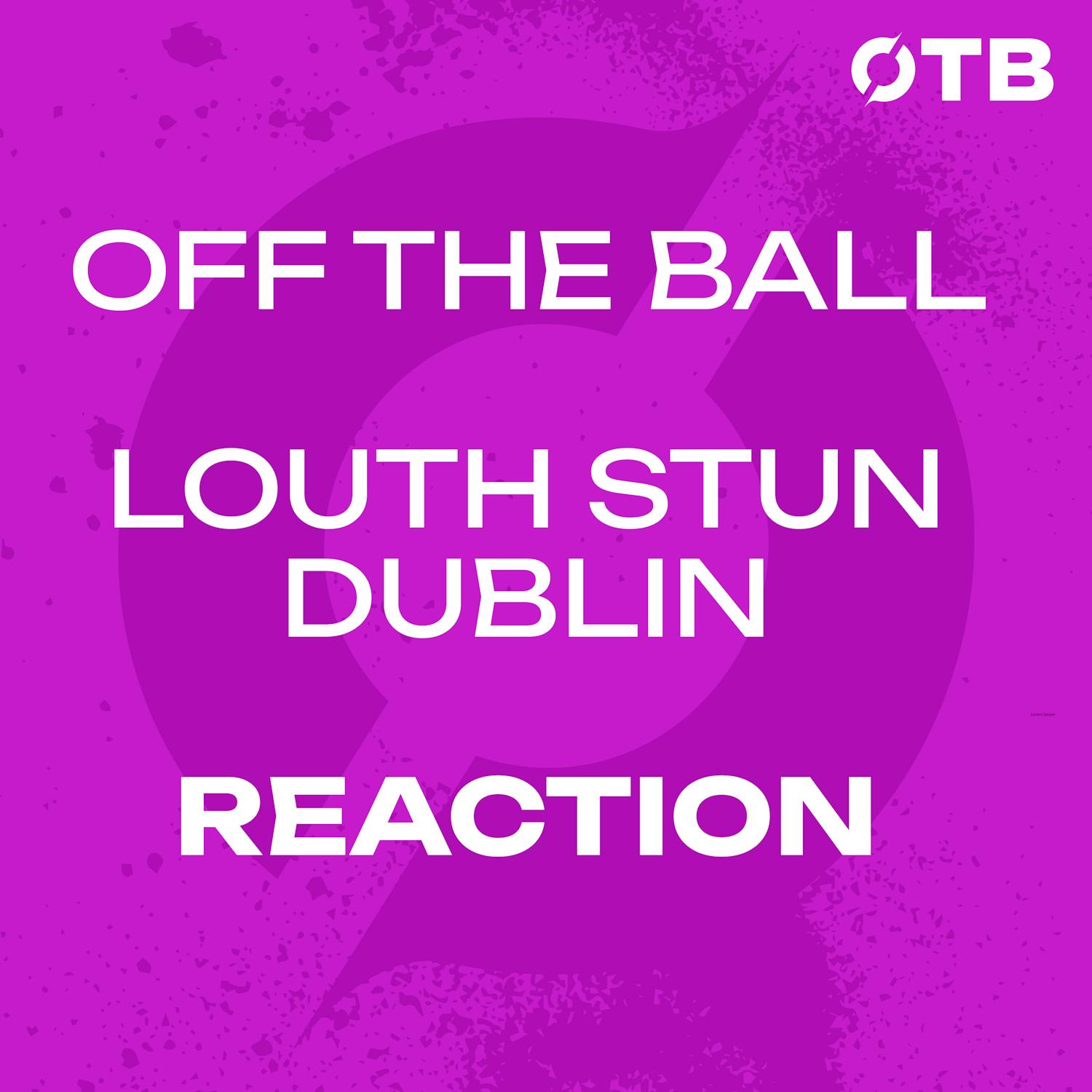 REACTION: LOUTH STUN DUBLIN!!! - 'It was the perfect draw for us...' | Louth 4-18 to 1-24 Dublin | OFF THE BALL