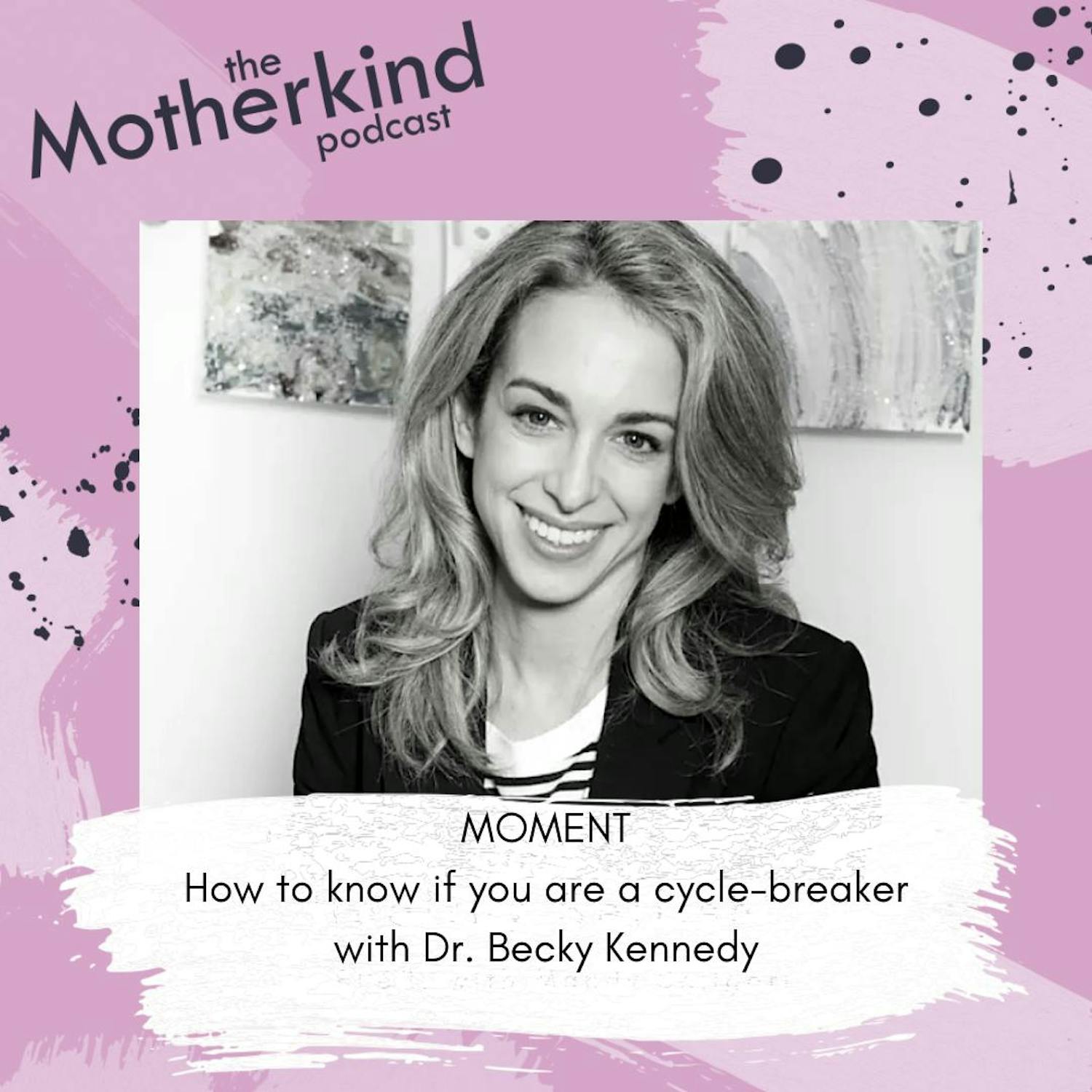 Cover art for the episode "MOMENT | How to know if you are a cycle-breaker with Dr. Becky Kennedy" from Motherkind