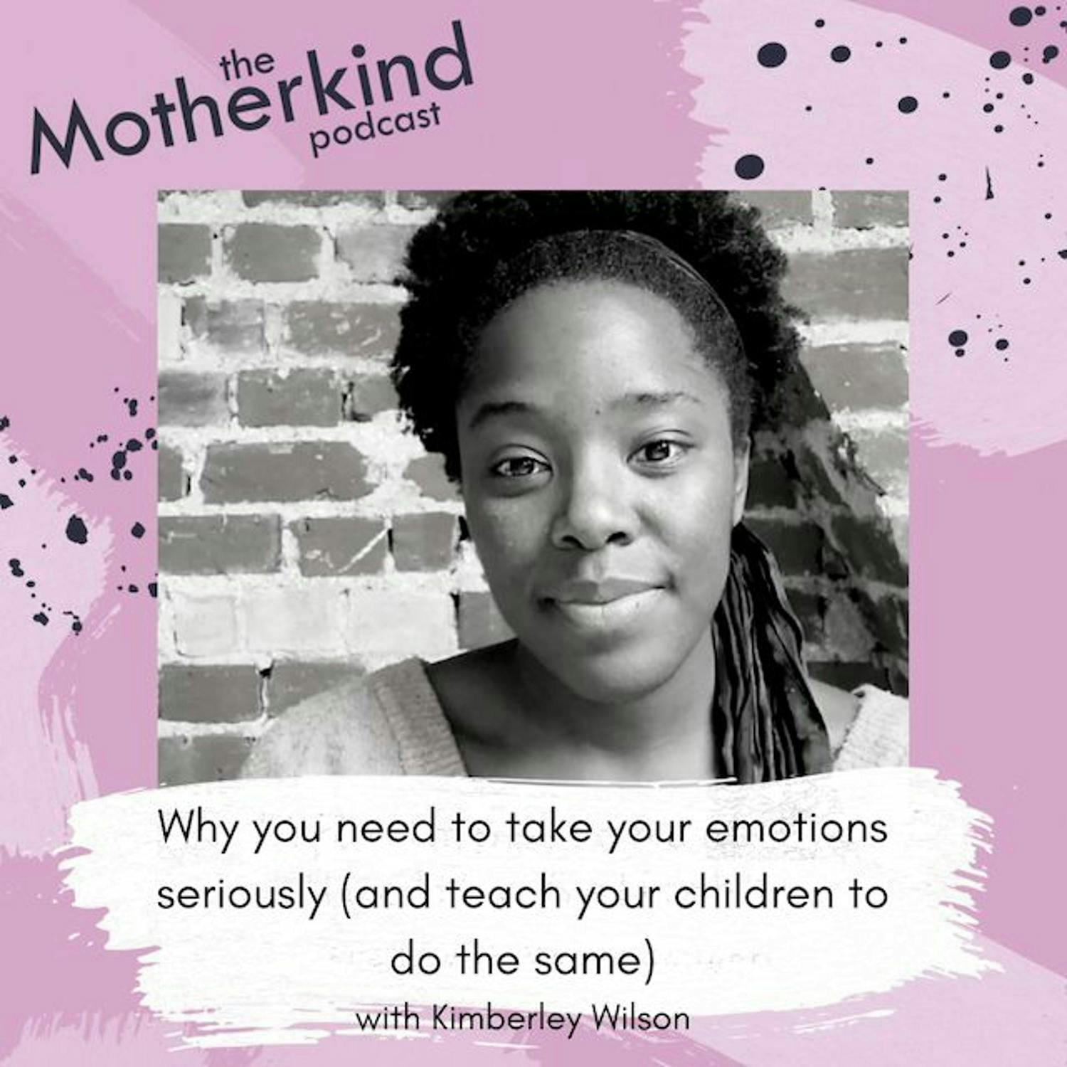 Cover art for the episode "Why you need to take your emotions seriously with Kimberley Wilson" from Motherkind