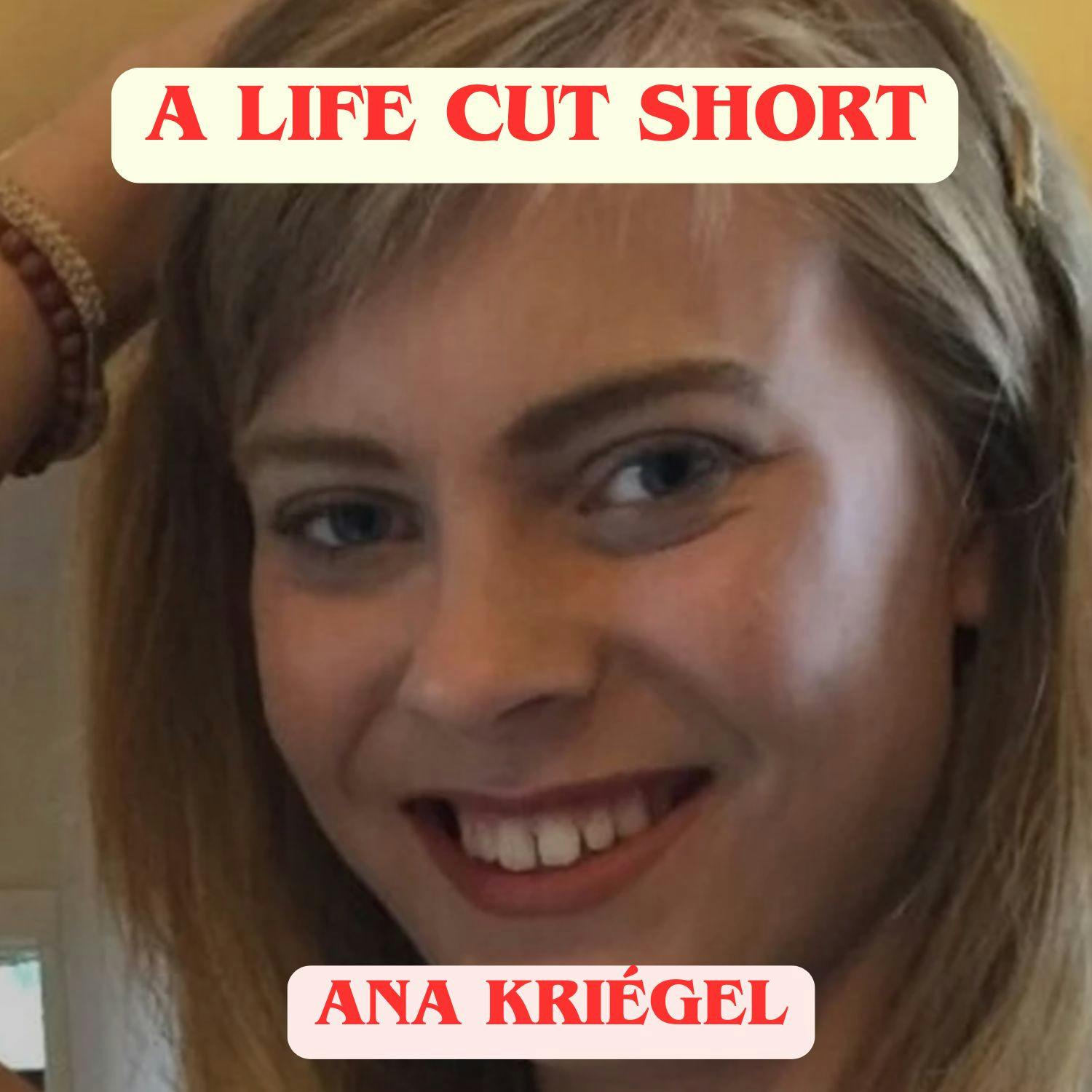 A Life Cut Short: Ana Kriégal