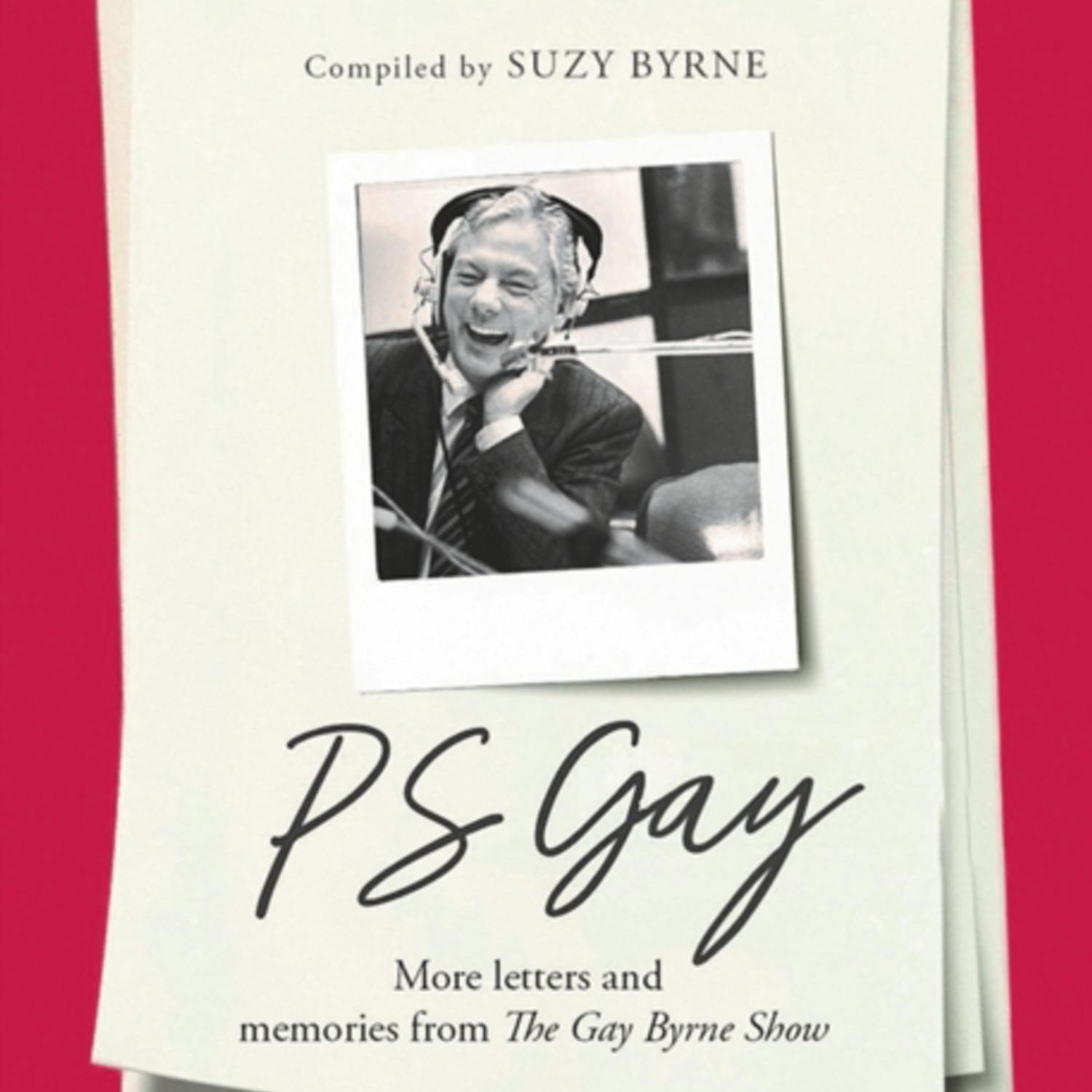 Suzy Byrne on ‘PS Gay: More Letters and Memories from the Gay Byrne Show' Suzy Byrne on ‘PS Gay: More Letters and Memories from the Gay Byrne Show'