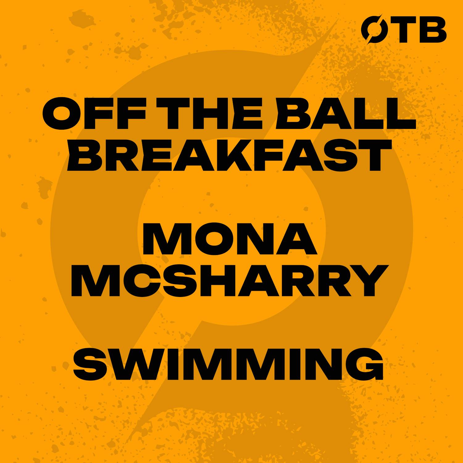 MONA MCSHARRY: ‘I did not miss swimming!’ | What it takes to THRIVE in the pool… | OFF THE BALL BREAKFAST episode artwork