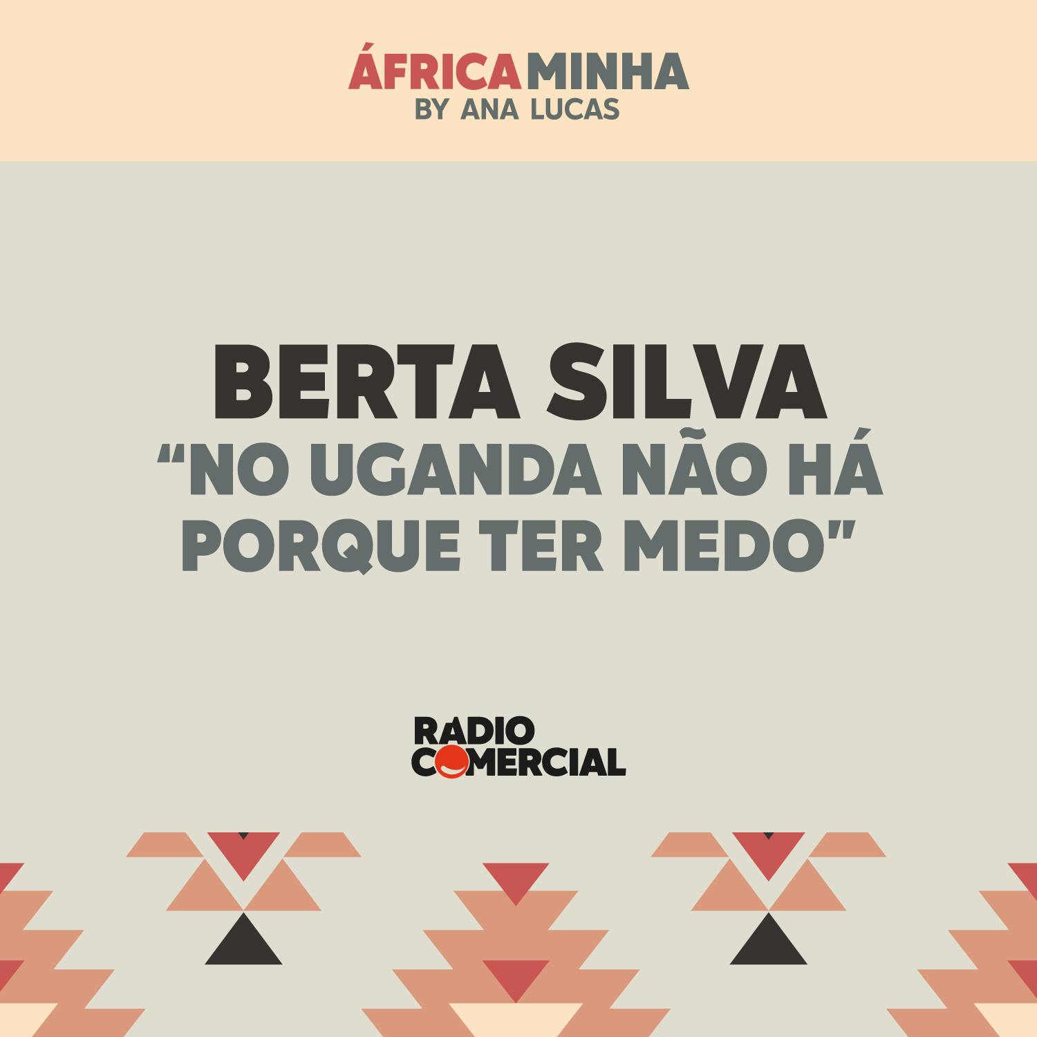 Berta Silva: "No Uganda não há porque ter medo"