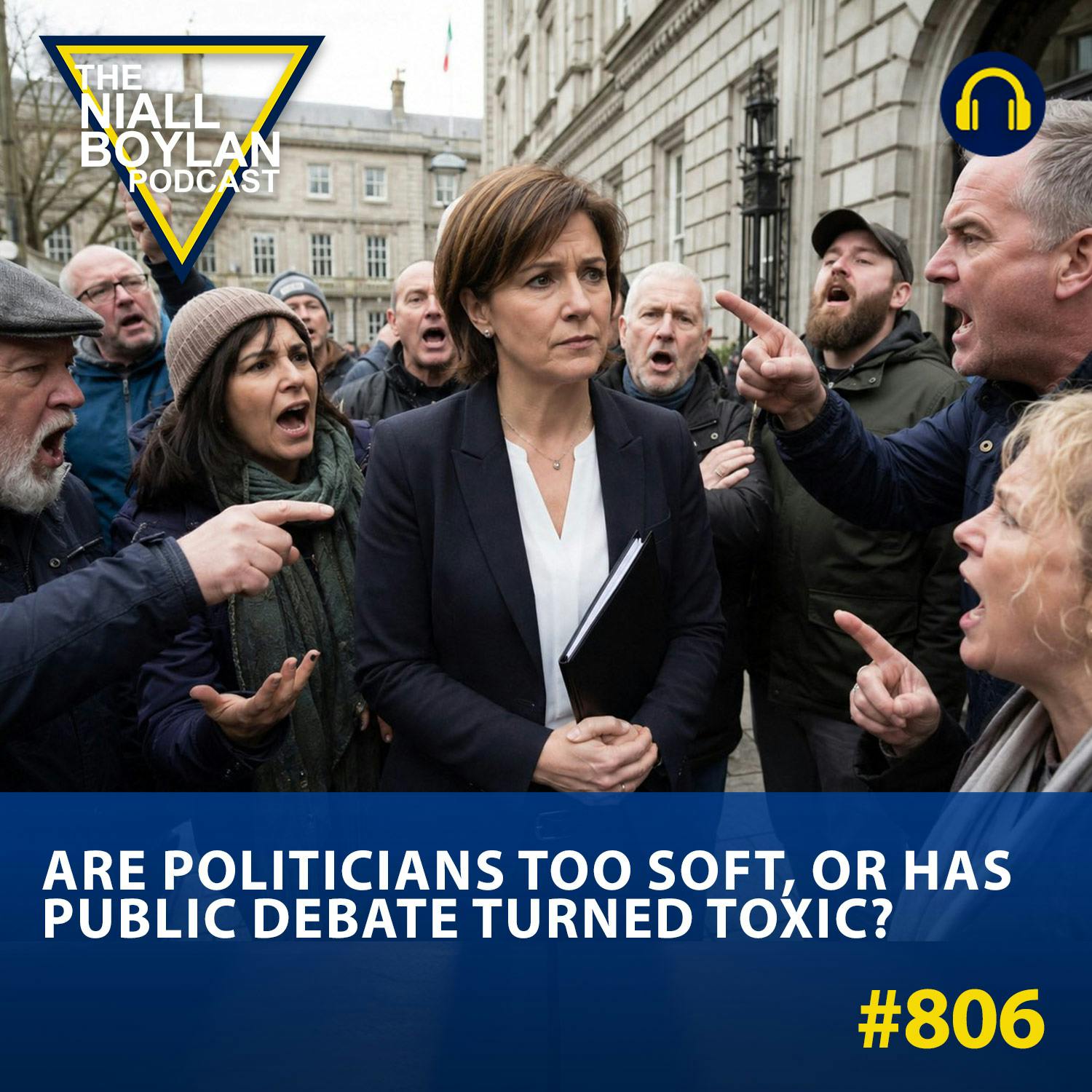 #806 Are Politicians Too Soft, Or Has Public Debate Turned Toxic?