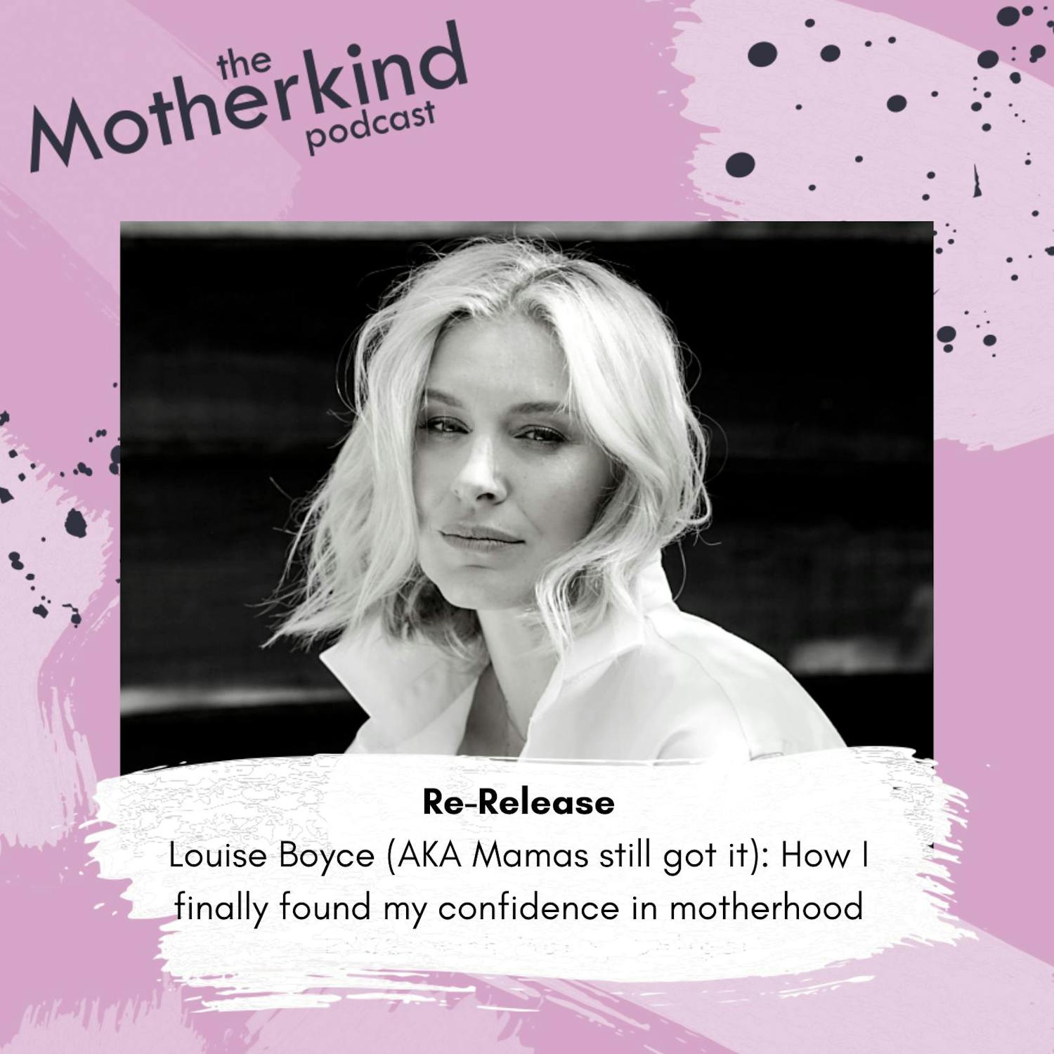 Cover art for the episode "Re-release | How I finally found my confidence in motherhood with Louise Boyce (AKA Mamas still got it)" from Motherkind