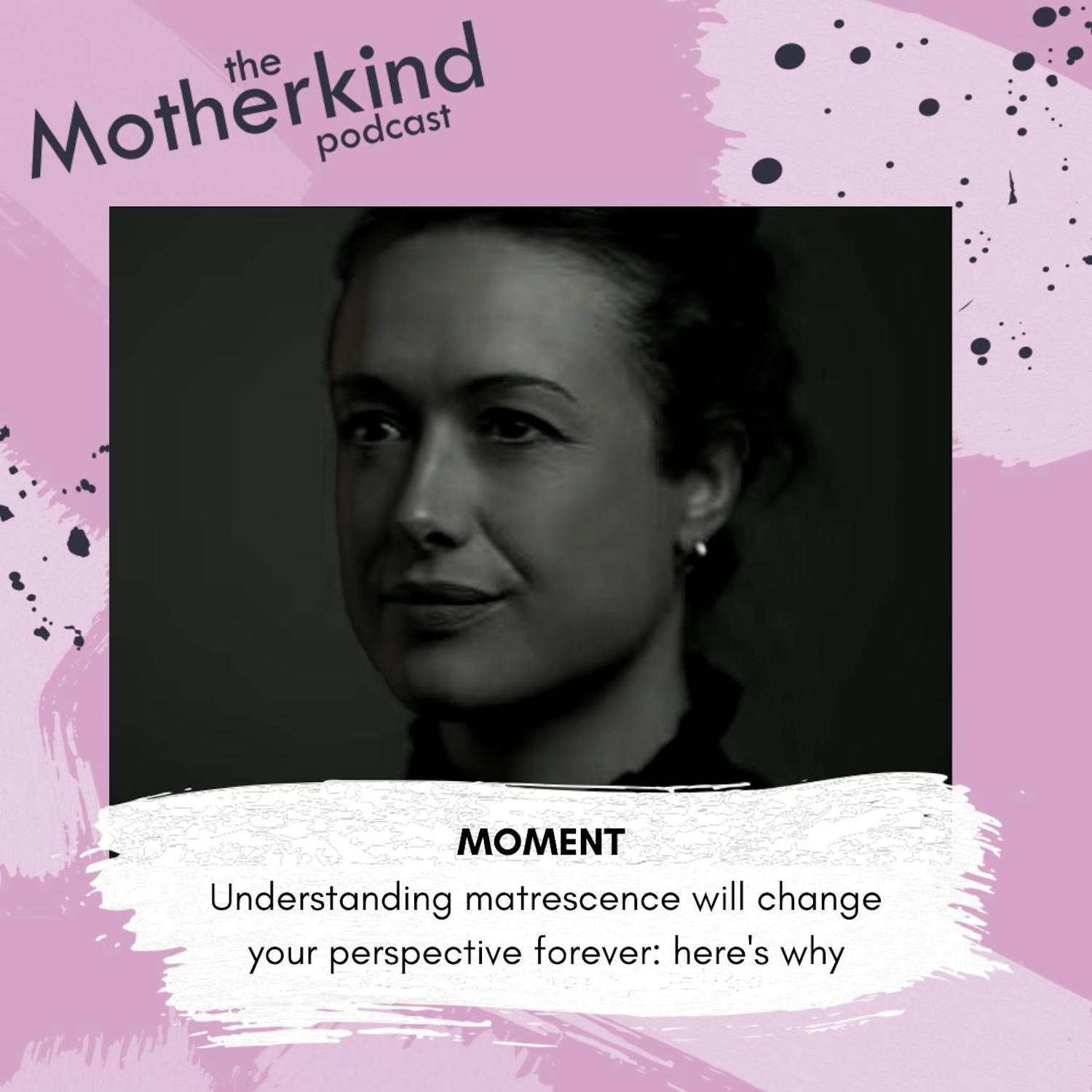 Cover art for the episode "MOMENT | Understanding matrescence will change your perspective forever with Lucy Jones" from Motherkind