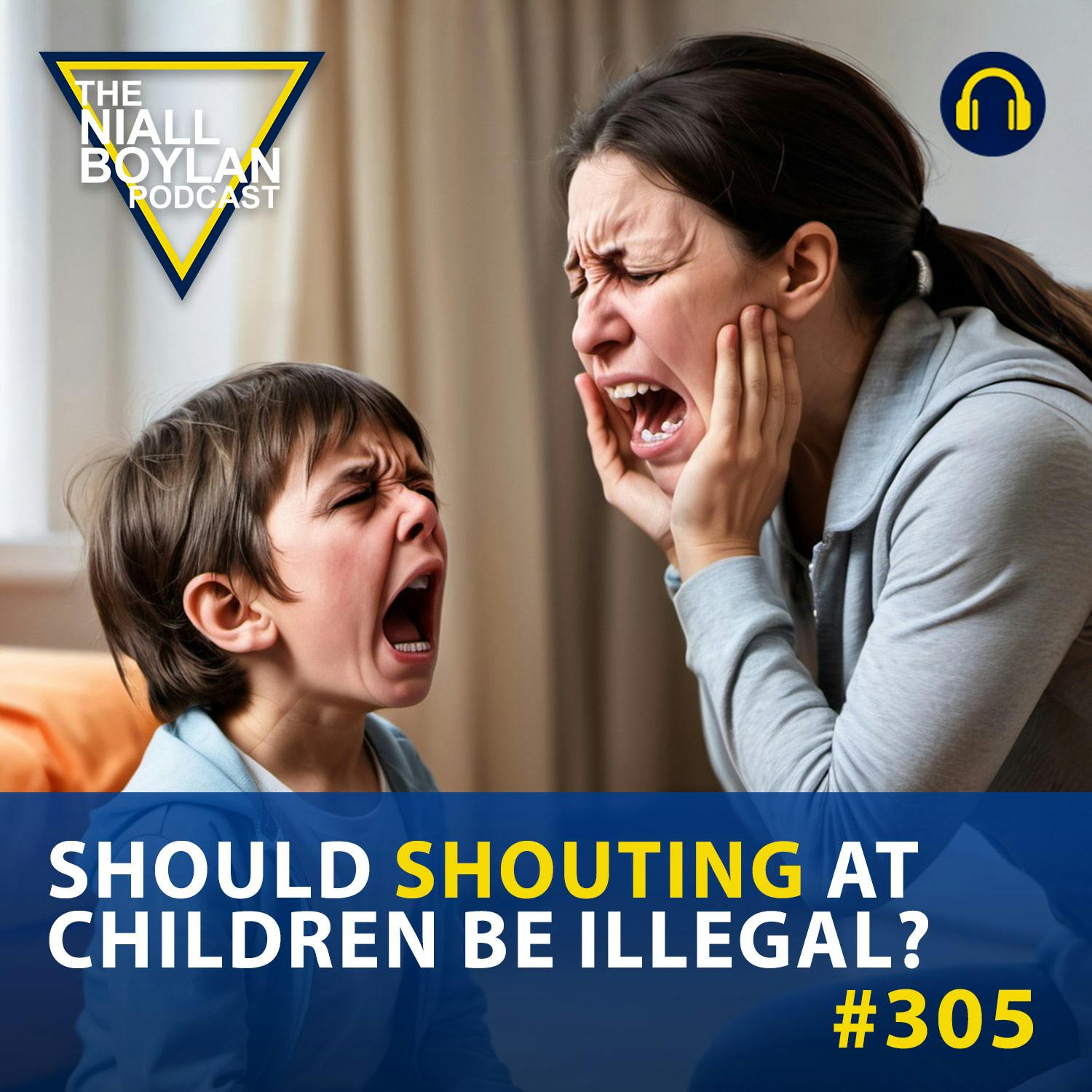 #305 Raising Voices, Raising Concerns: Should Shouting at Kids Be Illegal?