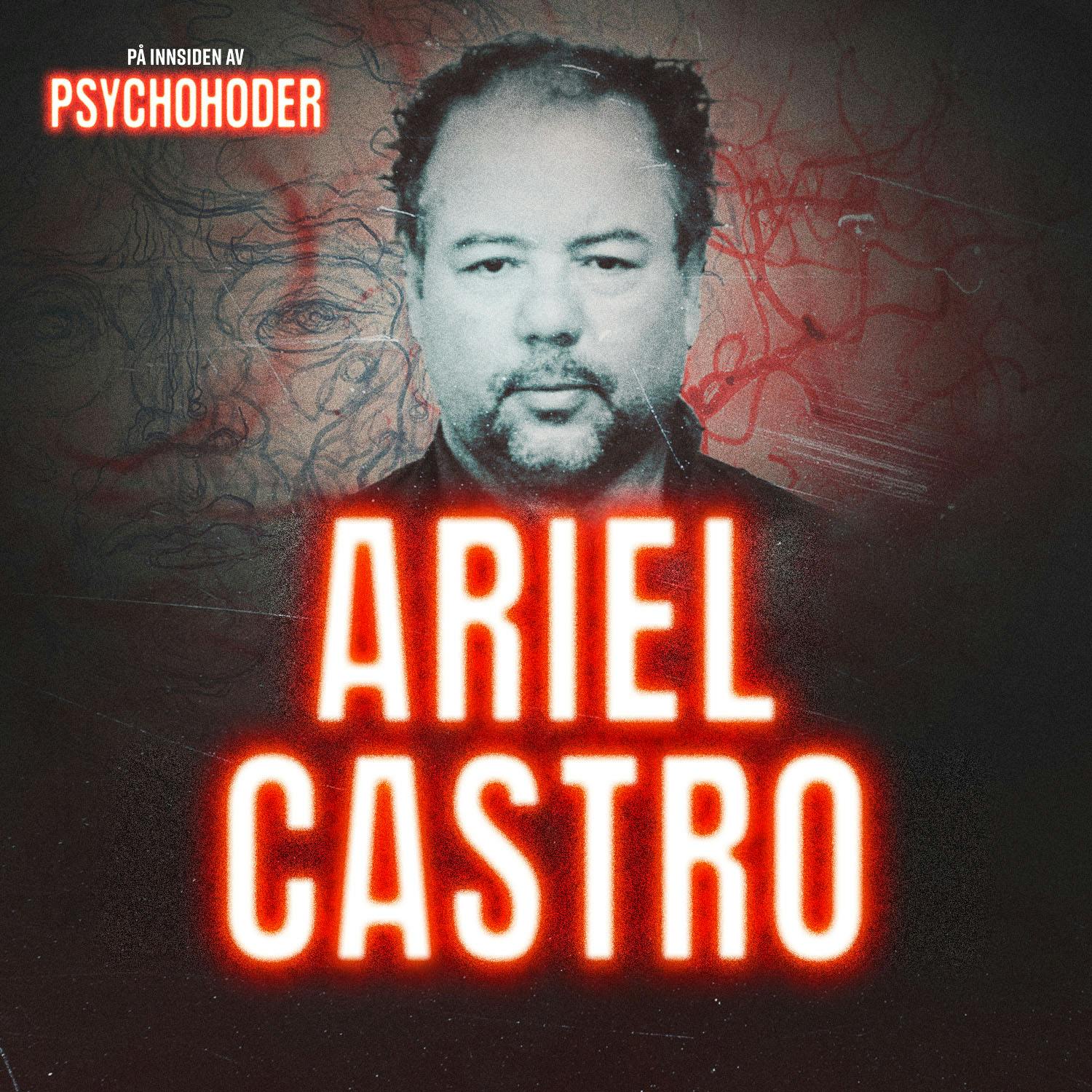 På innsiden av psychohoder Podcast: Ariel Castro - den amerikanske Josef Fritzl På innsiden av psychohoder episode image
