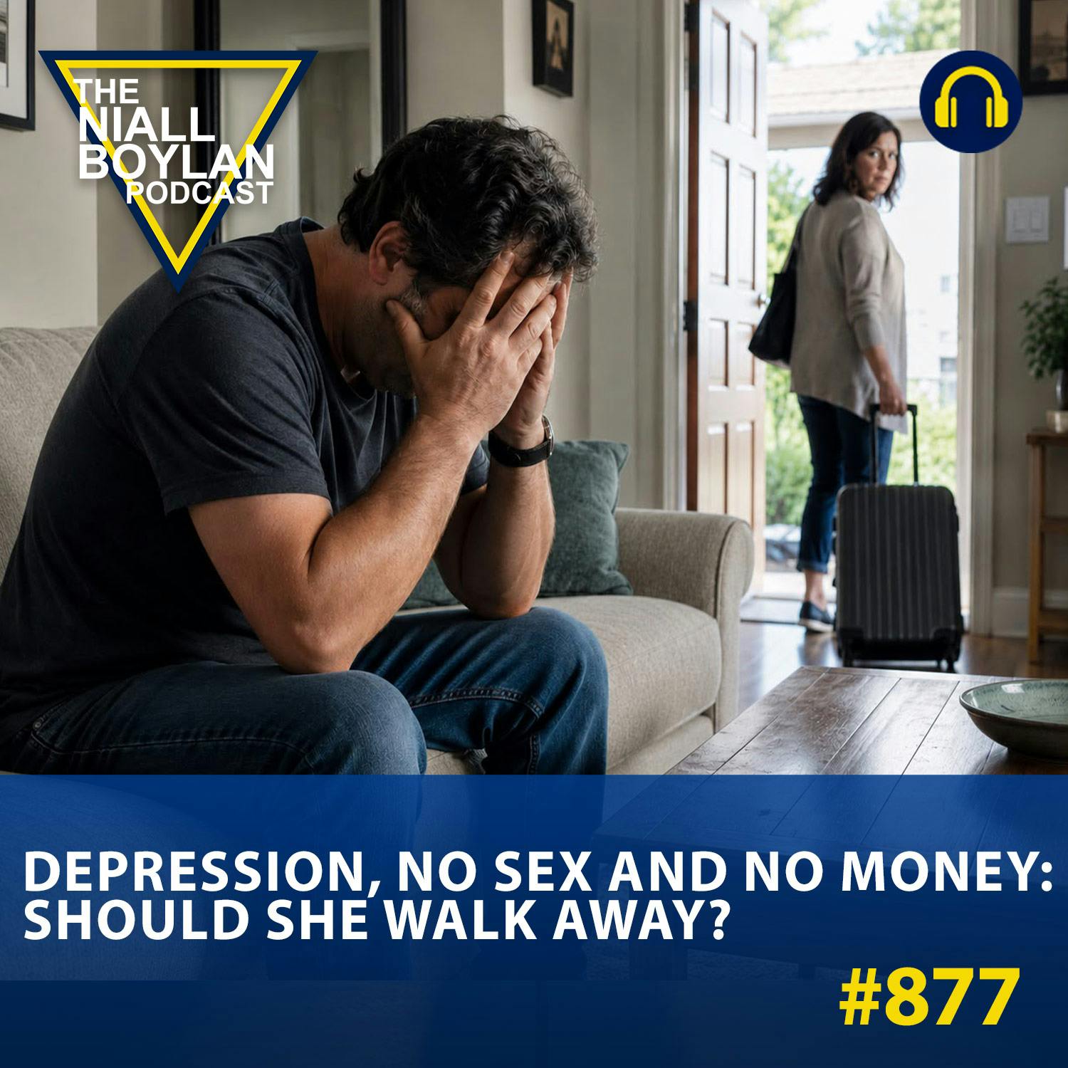 #877 Depression, No Sex And No Money: Should She Walk Away? episode artwork