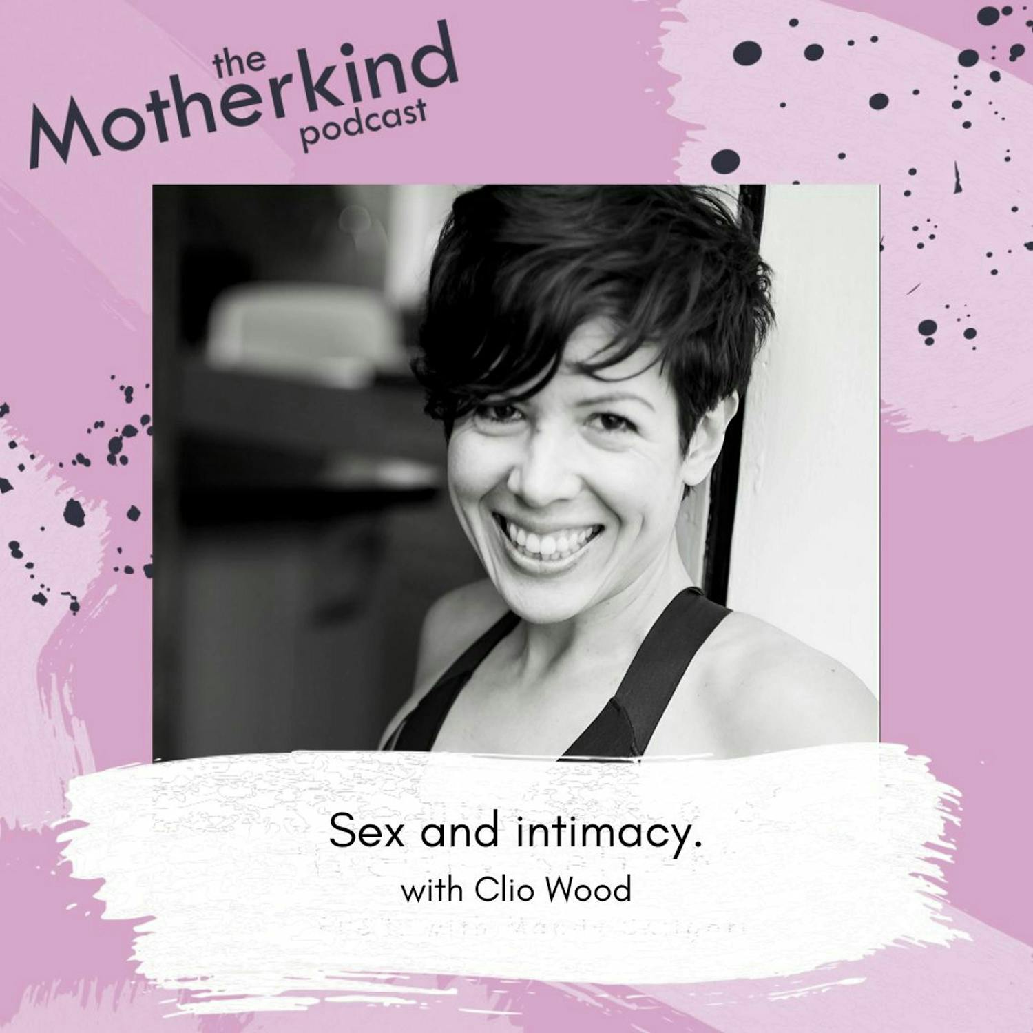 Cover art for the episode "Sex and intimacy with Clio Wood" from Motherkind