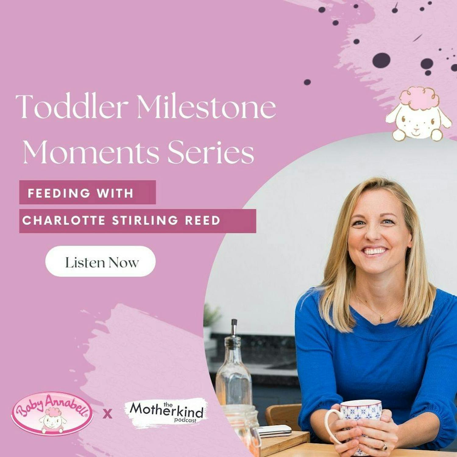 Cover art for the episode "Toddler Milestone Series with Baby Annabell: Feeding with Charlotte Stirling-Reed" from Motherkind