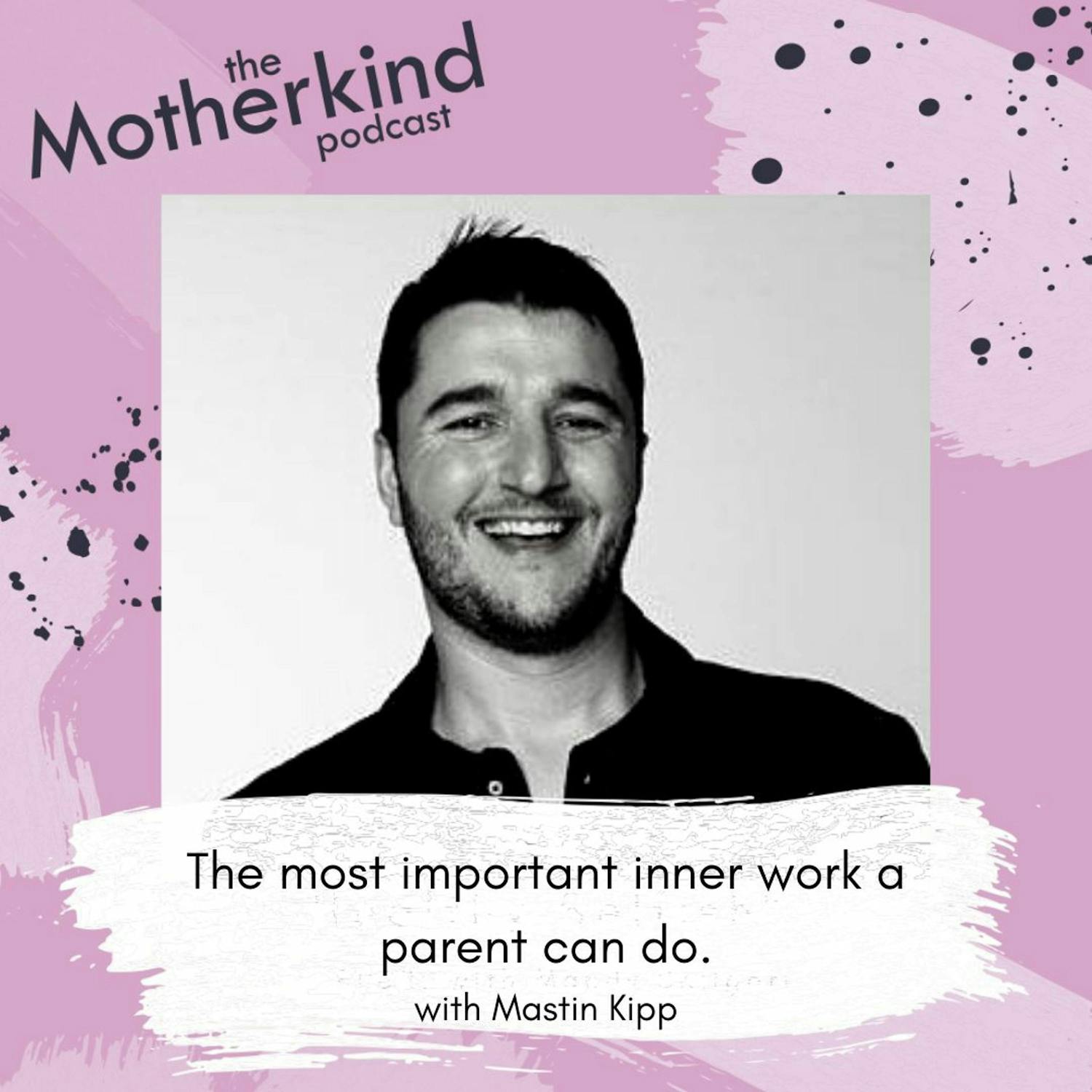 Re Release:  The most important inner work a parent can do with Mastin Kipp episode artwork