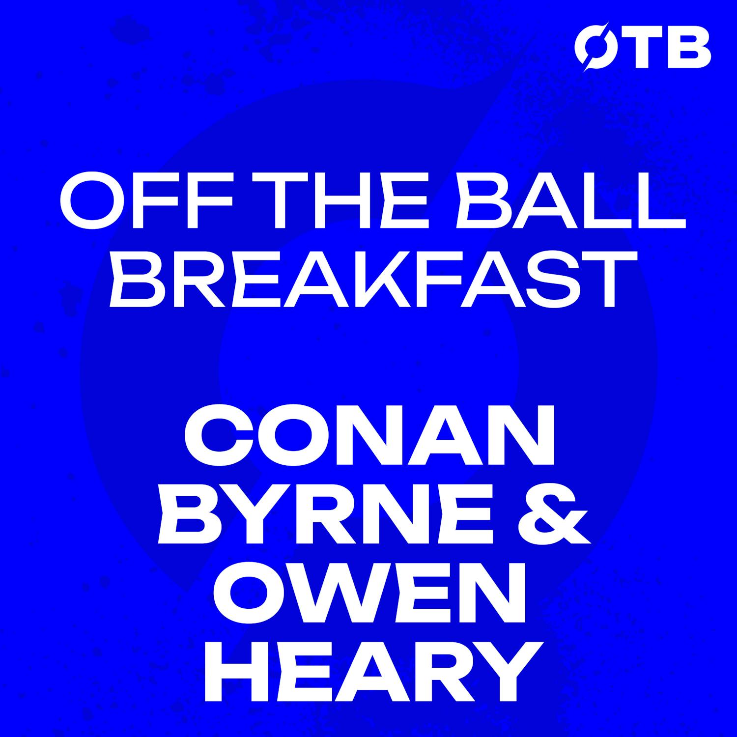 OWEN HEARY & CONAN BYRNE | 'To be under PRESSURE from a throw-in is just CRIMINAL!' | OFF THE BALL BREAKFAST episode artwork