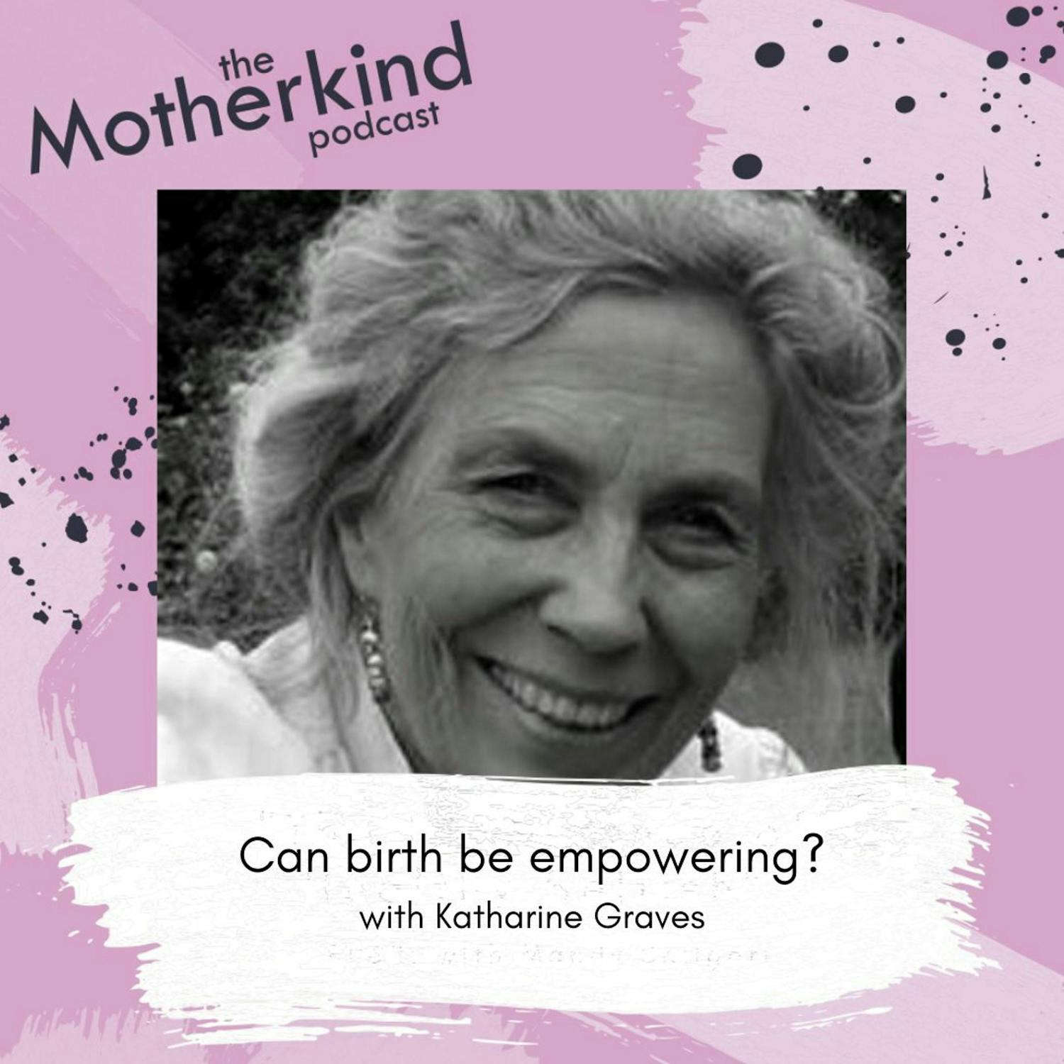 Cover art for the episode "Can birth be empowering? with Katharine Graves" from Motherkind
