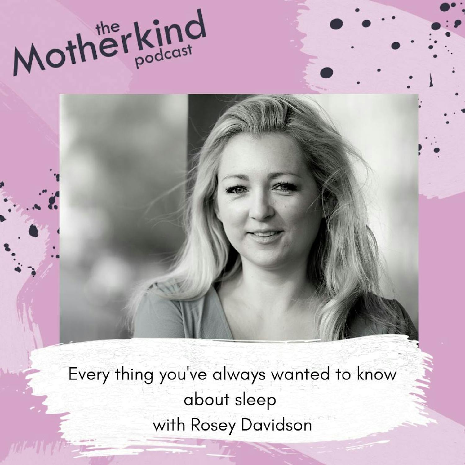 Cover art for the episode "Every thing you've always wanted to know about sleep with Rosey Davidson" from Motherkind