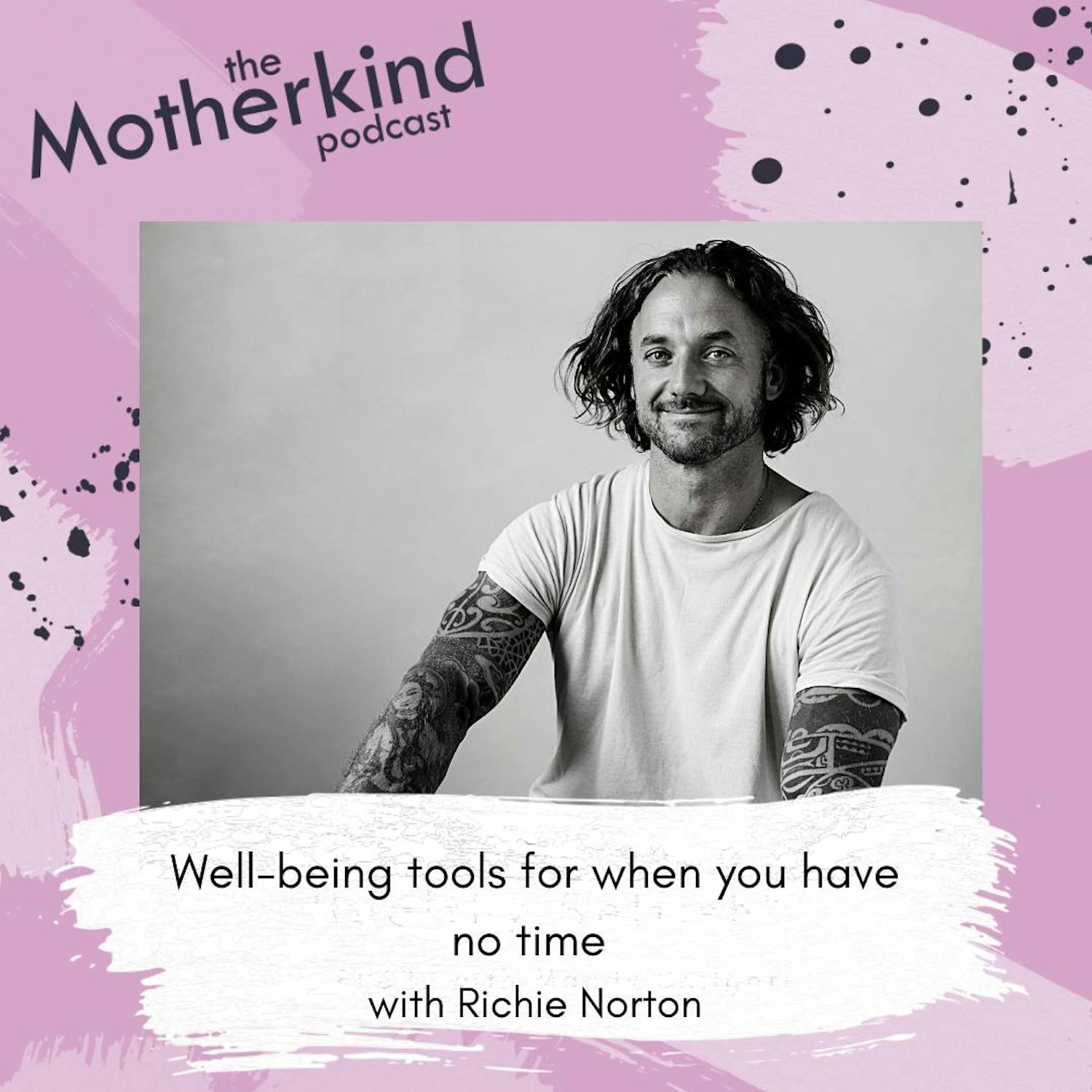 Cover art for the episode "Well-being tools for when you have no time with Richie Norton" from Motherkind
