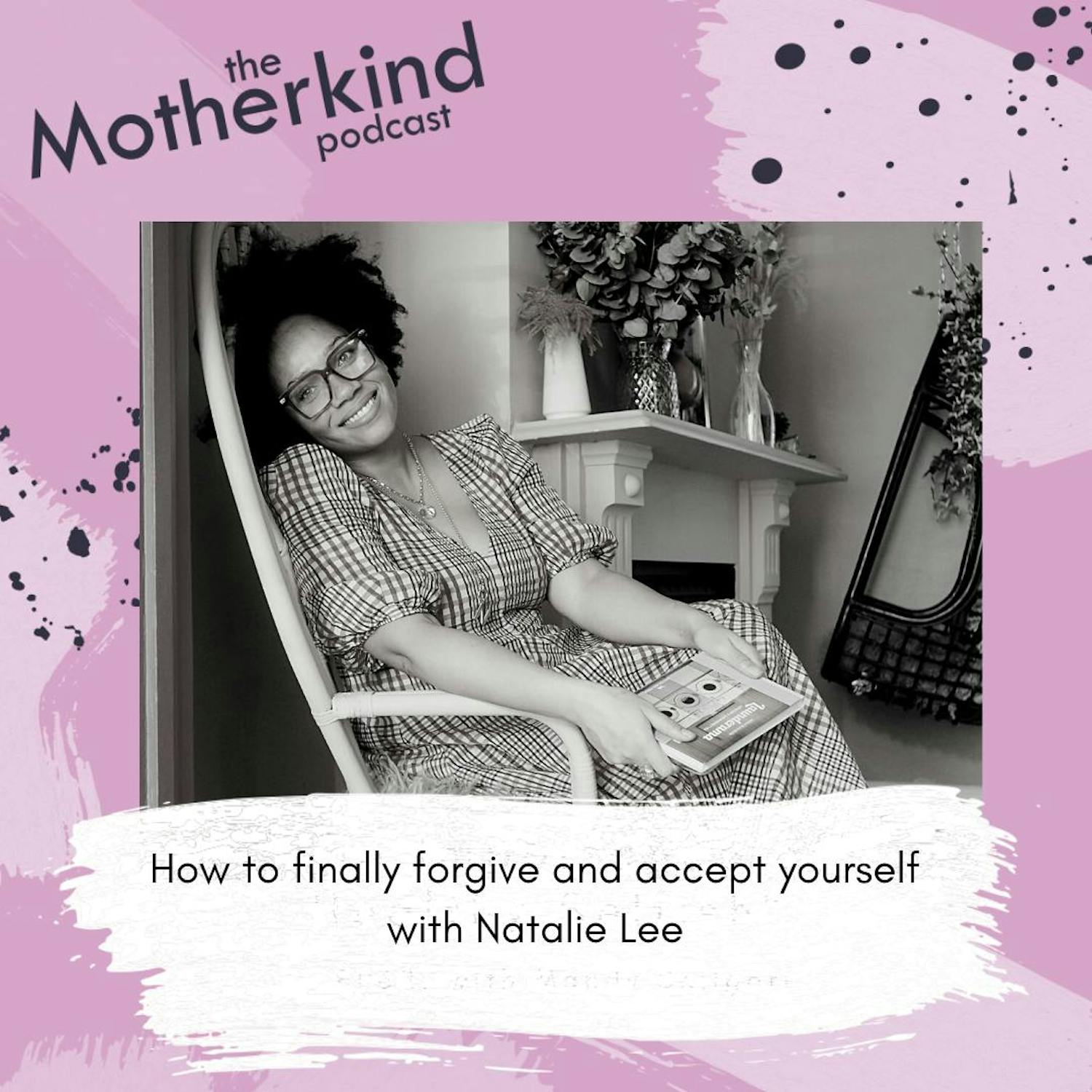 How to finally forgive and accept yourself with Natalie Lee