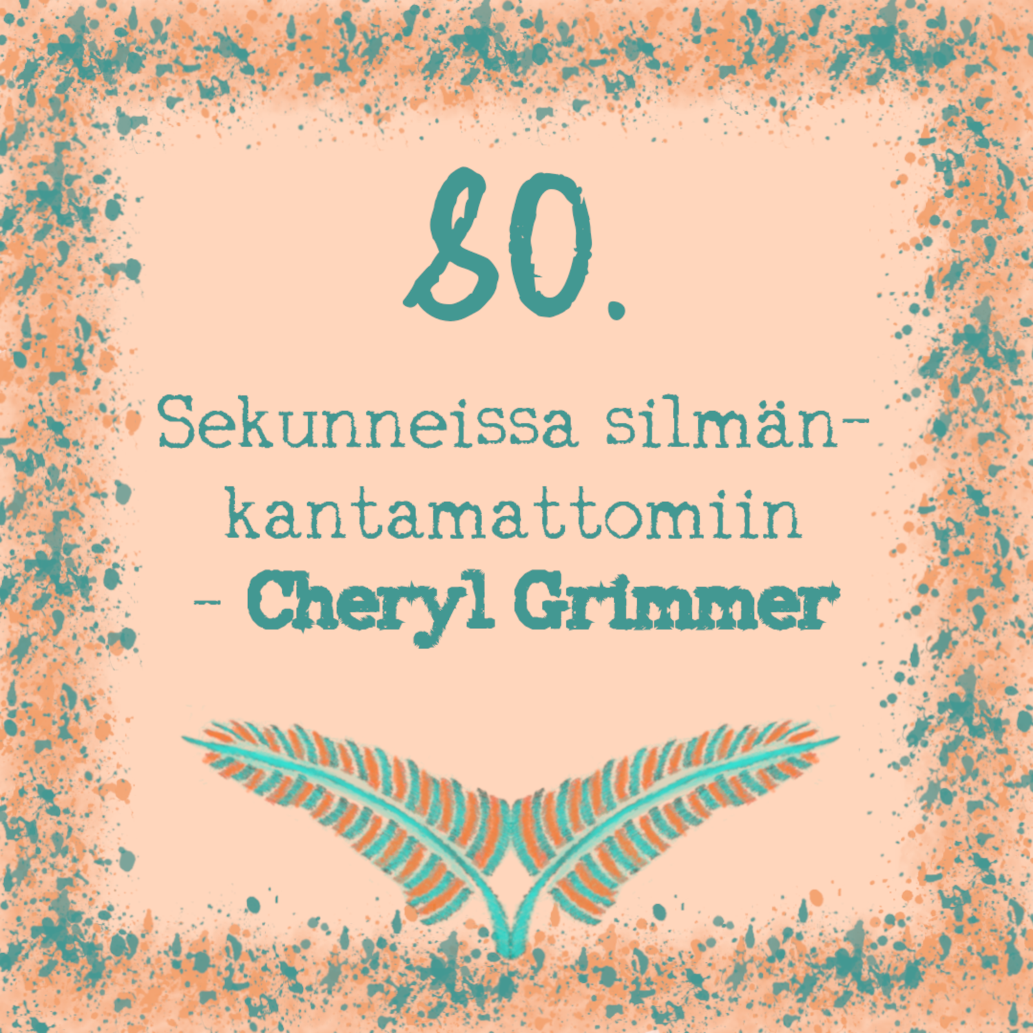 80. Sekunneissa silmänkantamattomiin – Cheryl Grimmer