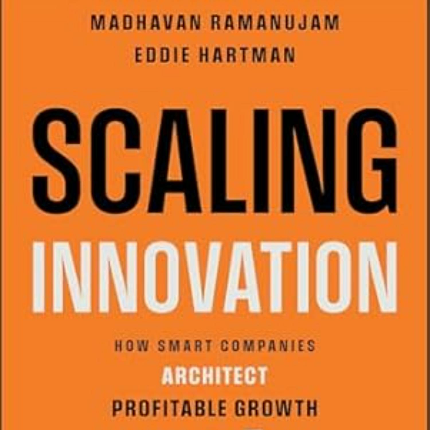 In conversation with  Eddie Hartman, Co-Author of Scaling Innovation: How Smart Companies Architect Profitable Growth