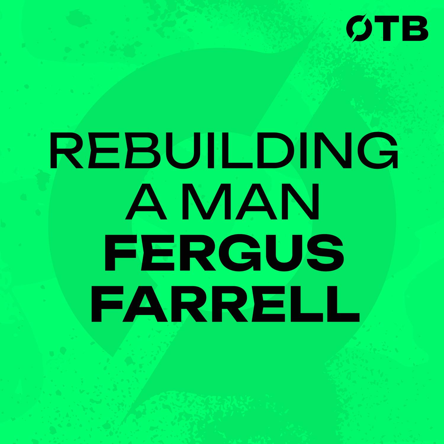 FERGUS FARRELL: ‘He saved my life that day’ | Recovering from paralysation | Rebuilding a Man
