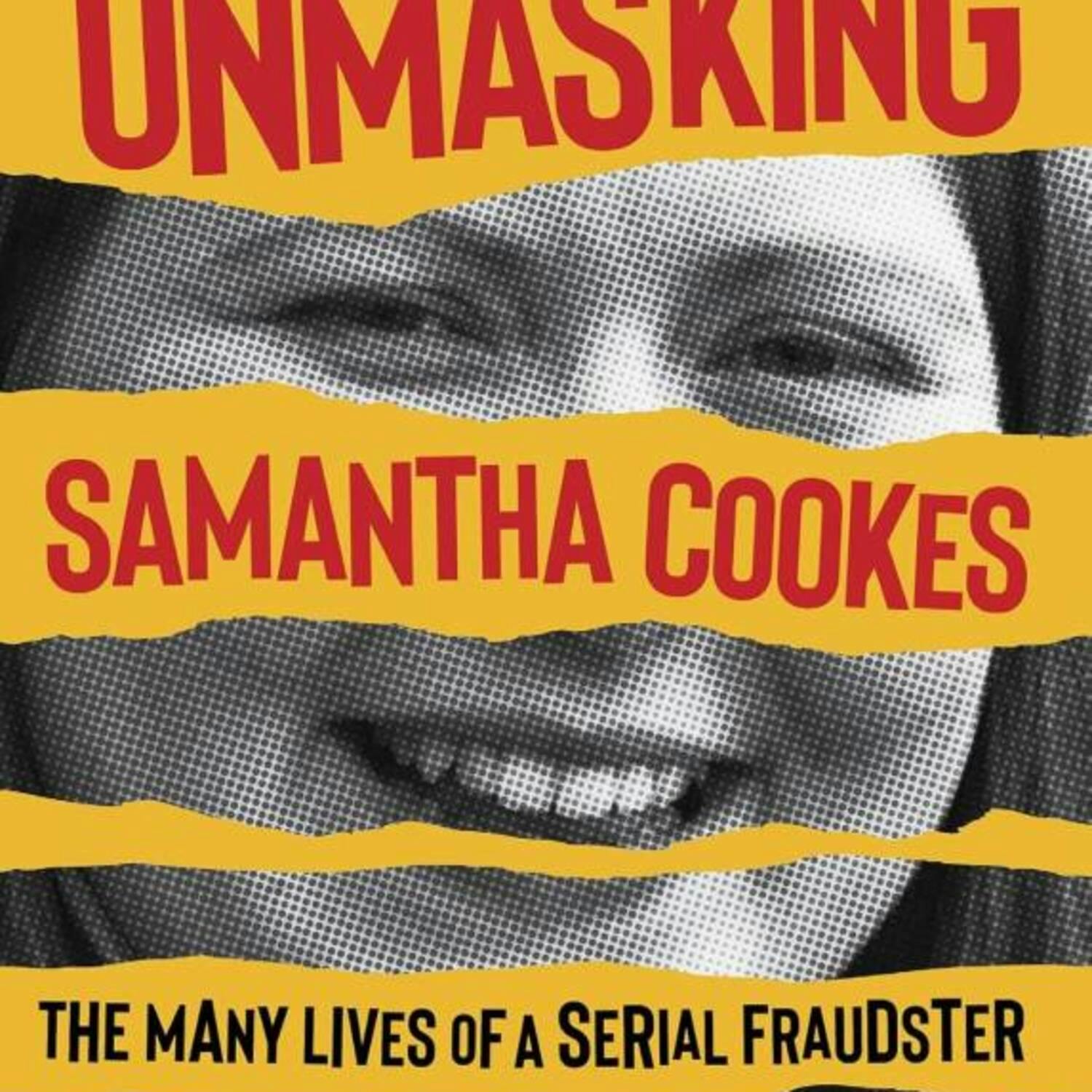 Unmasking Samantha Cookes: The Many Lives of a Serial Fraudster