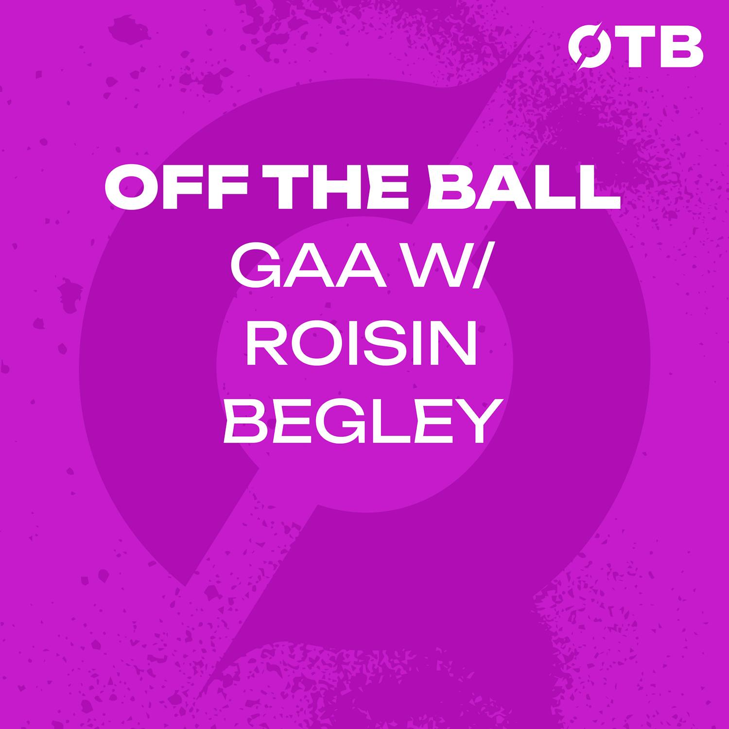Roisin Begley: losing Lorna McNamara to injury, learning from Munster Championship | OFF THE BALL episode artwork