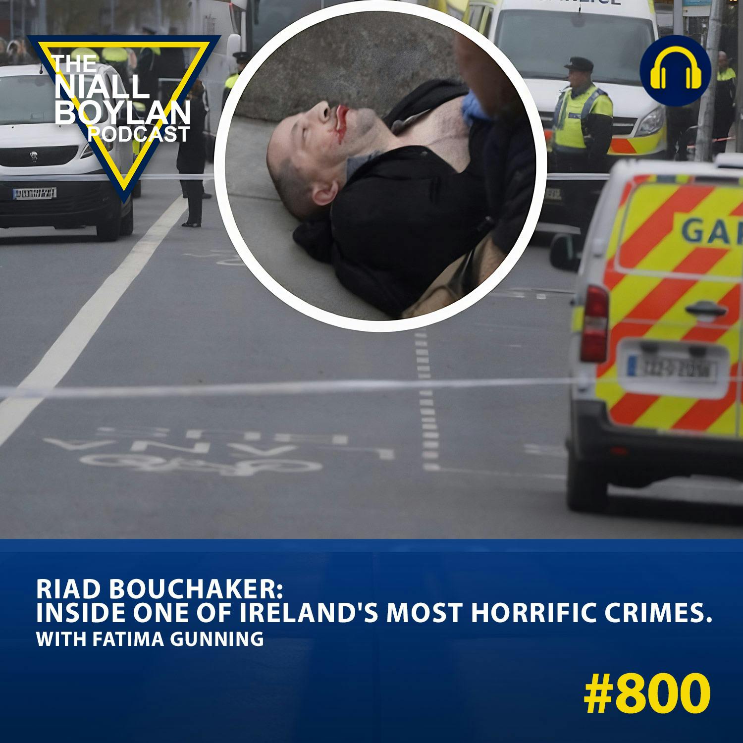 #800 Riad Bouchaker: Inside One of Ireland's Most Horrific Crimes. With Fatima Gunning