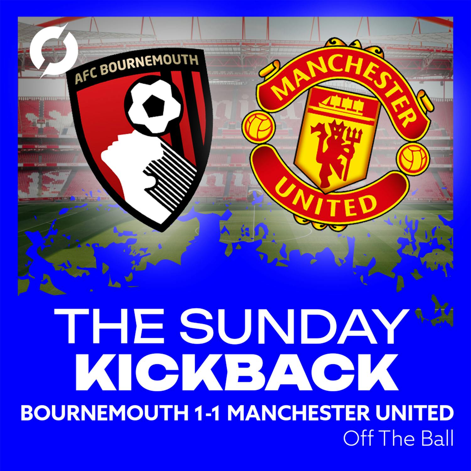 THE SUNDAY KICKBACK: Bournemouth 1-1 Manchester United | Late Hojlund dagger snatches point at the death!