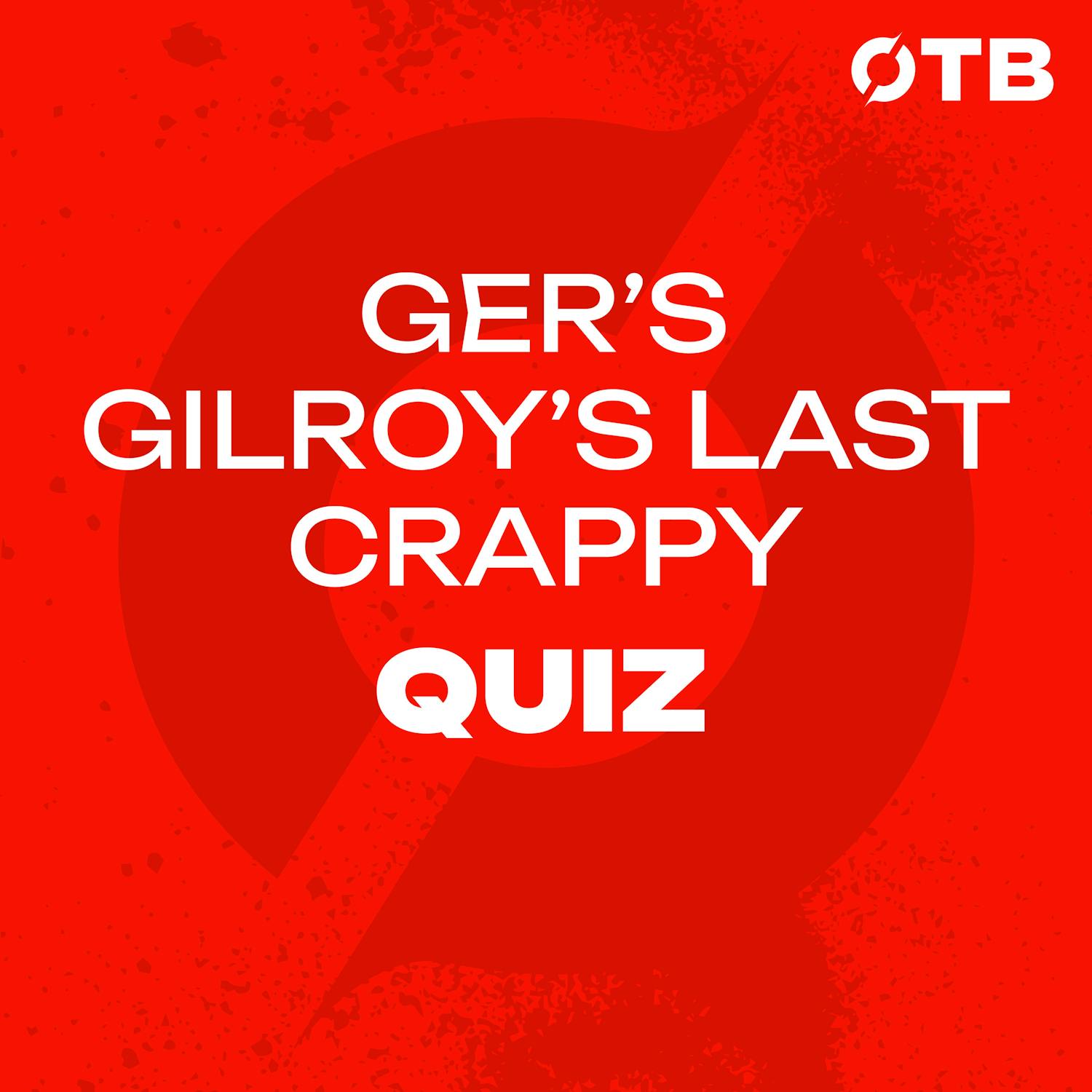 THE CRAPPY QUIZ: “We’ve got to let him win  !" | Ger Gilroy’s last ever quiz!