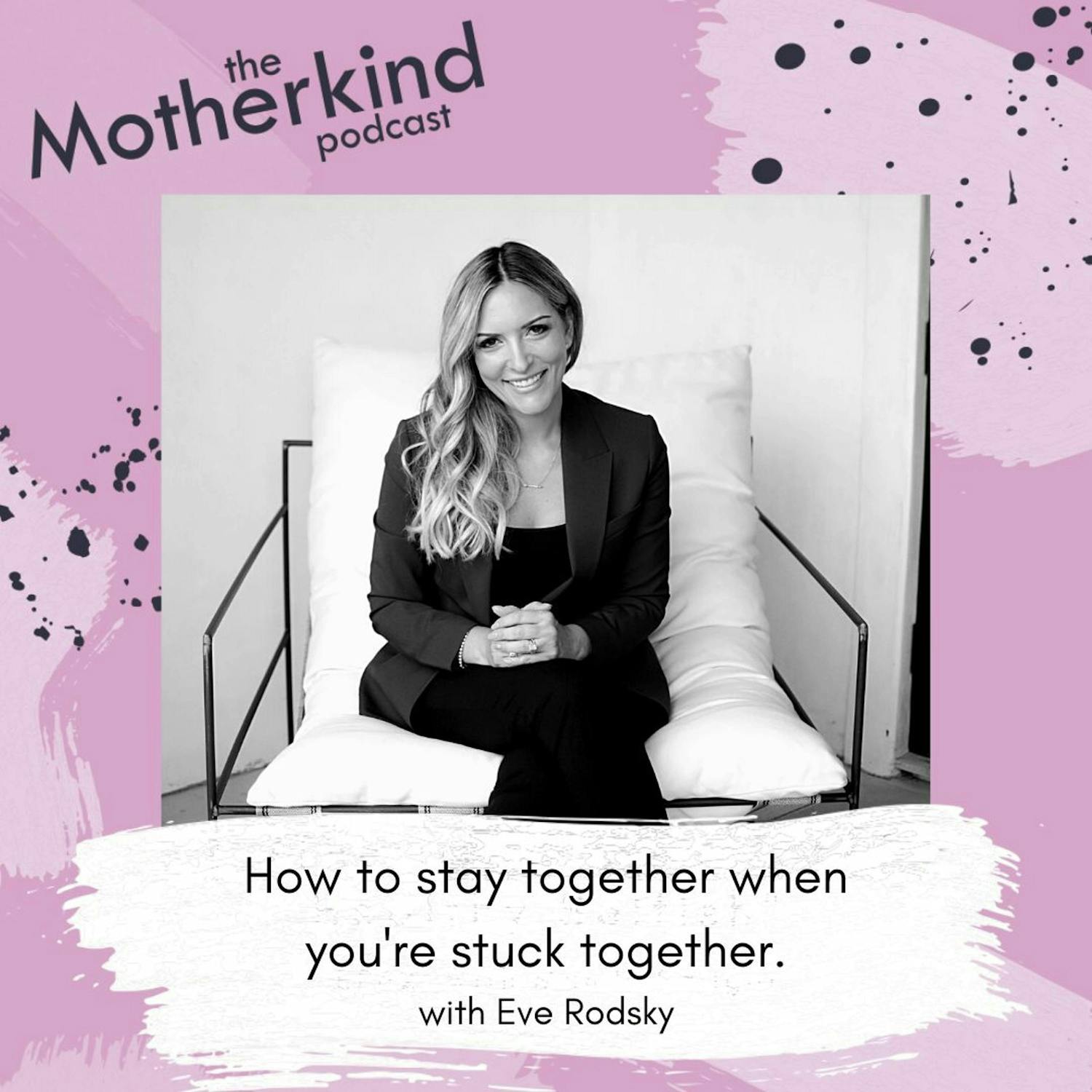 Cover art for the episode "How to stay together when you're stuck together with Eve Rodsky" from Motherkind