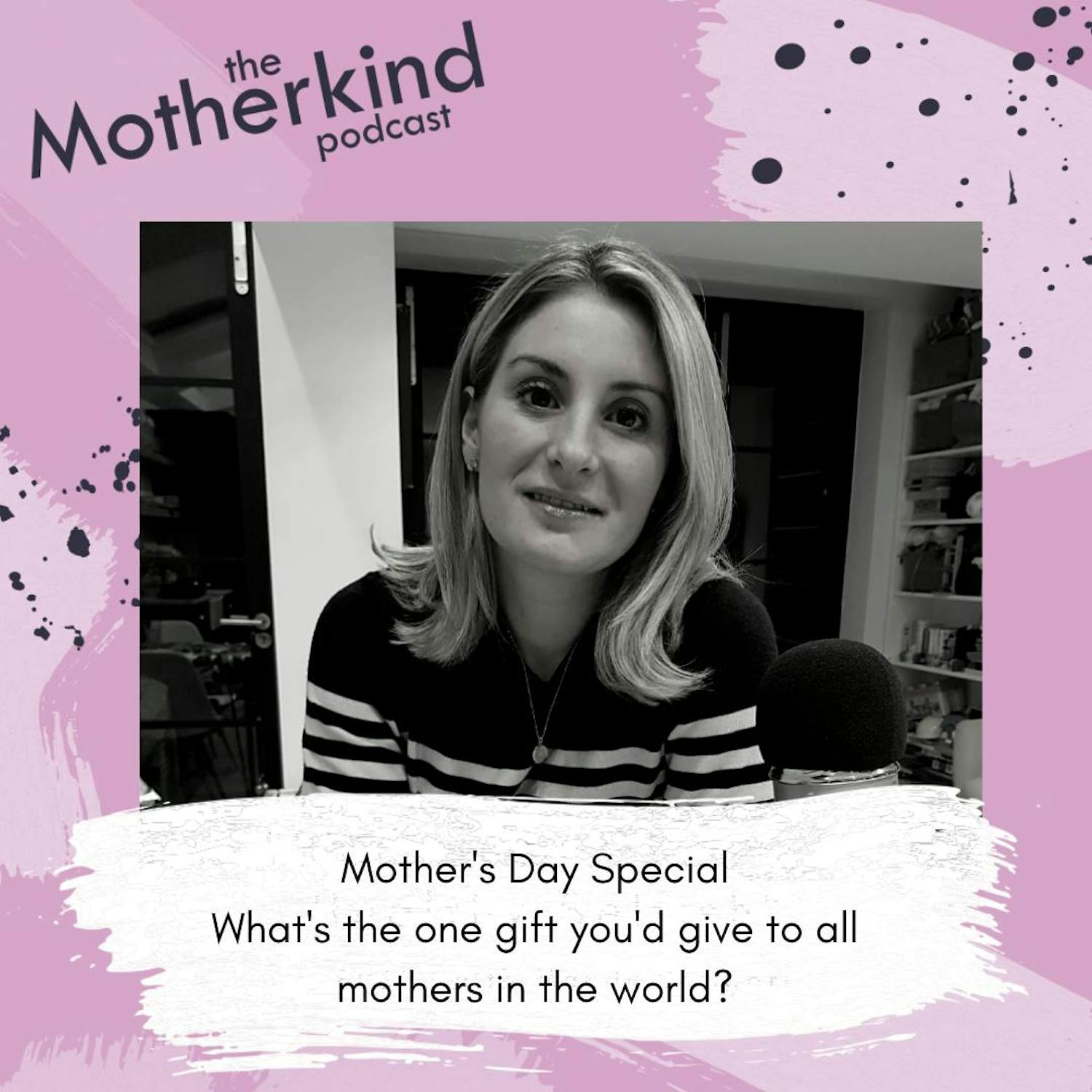 Cover art for the episode "Special Mother's Day episode: What's the one gift you'd give to all mothers in the world?" from Motherkind